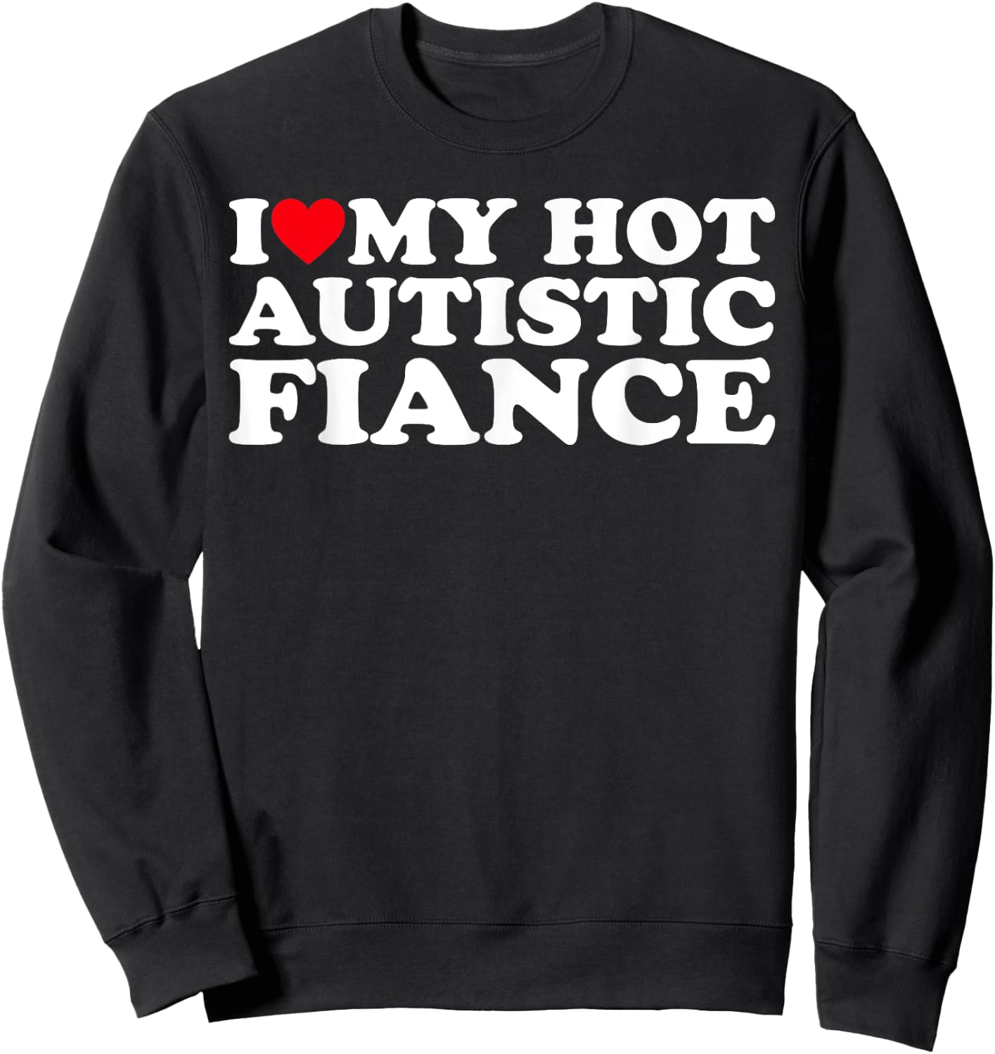 I Love My Hot Autistic Fiance Autism Awareness Support Wear Sweatshirt - Sweatshirt | Black