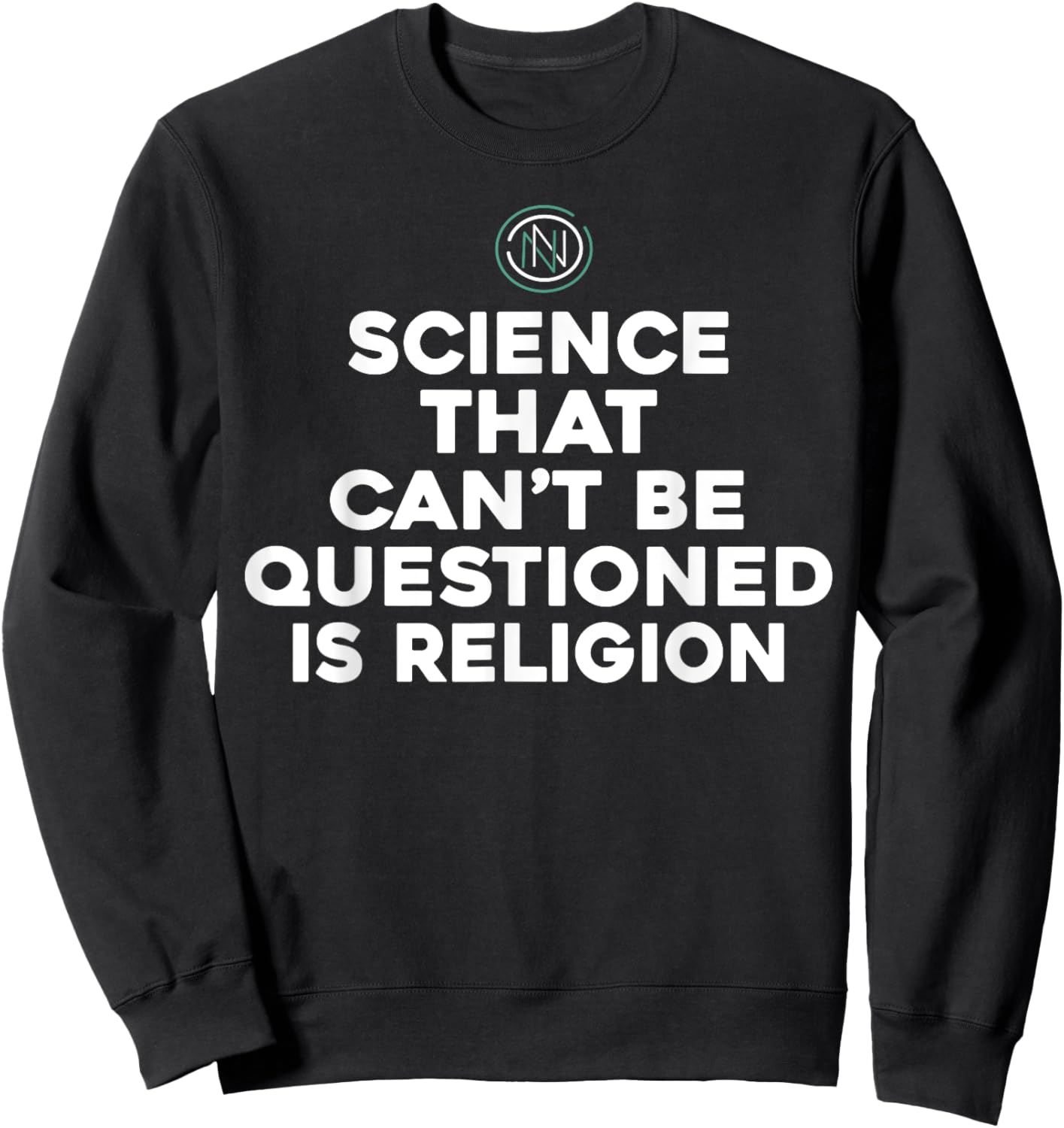 Science That Can't Be Questioned Is Religion Sweatshirt - Sweatshirt | Black