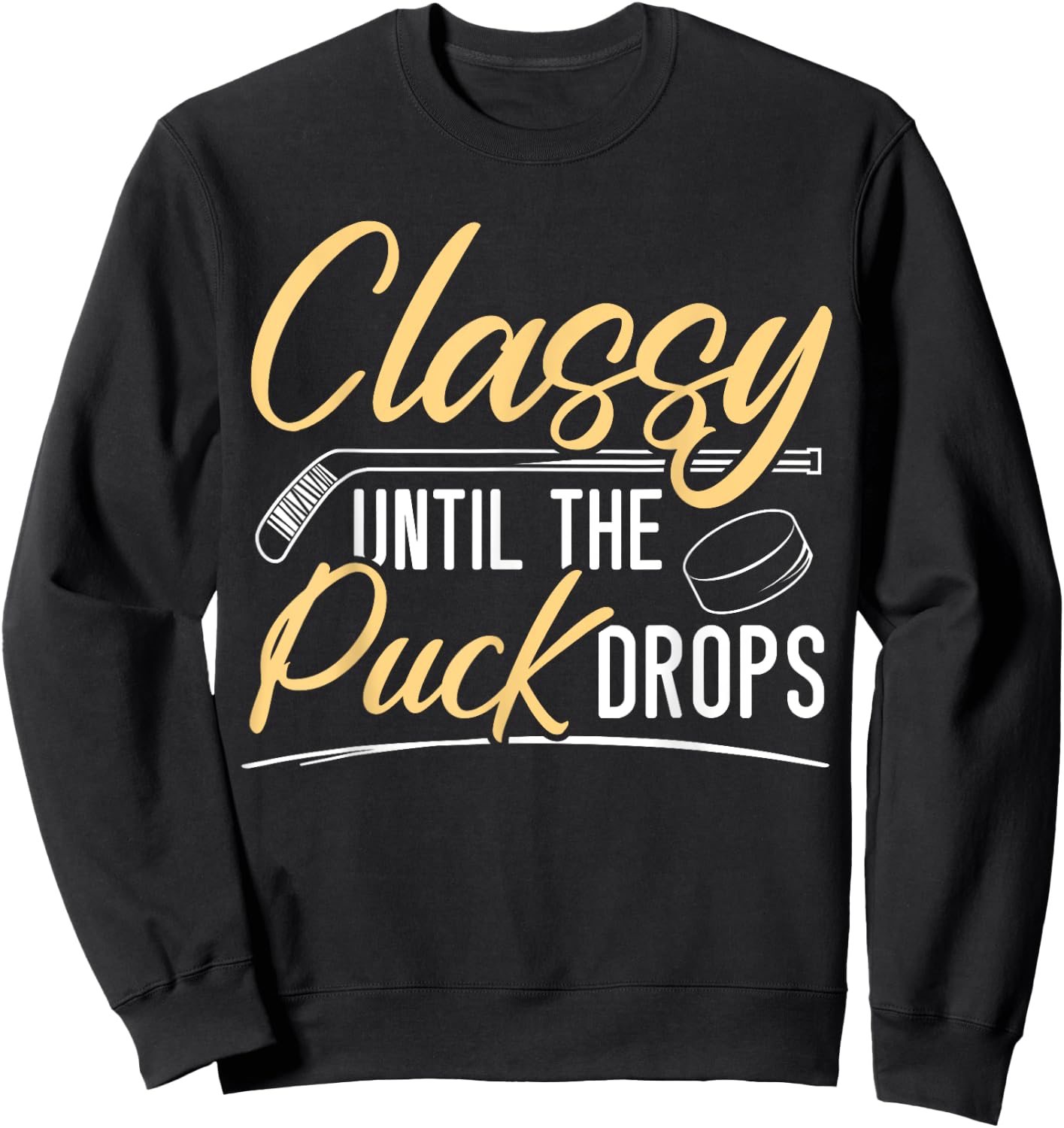 Classy Until The Puck Drops Hockey Stick Sport Lover Sweatshirt - Sweatshirt | Black