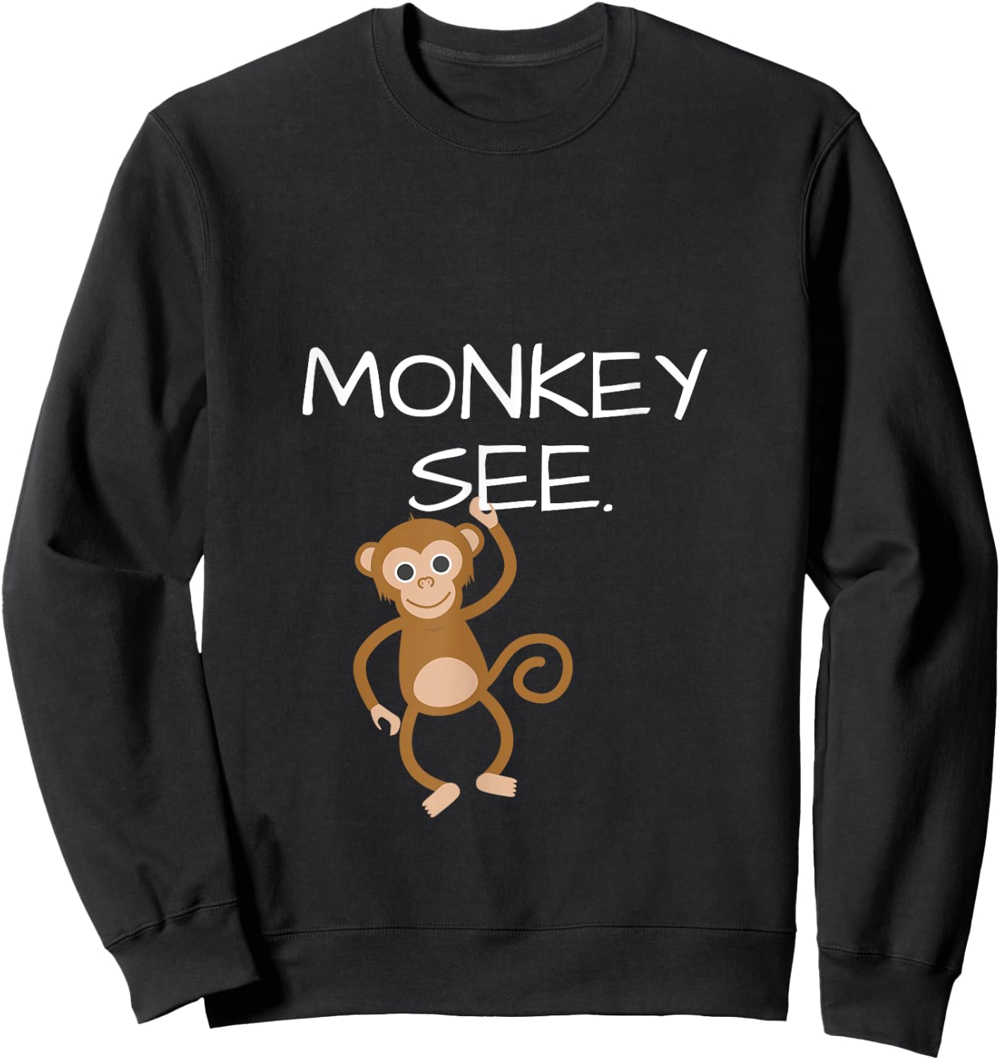Monkey See Monkey Do Funny ; DOUBLESIDED Sweatshirt - Sweatshirt | Black