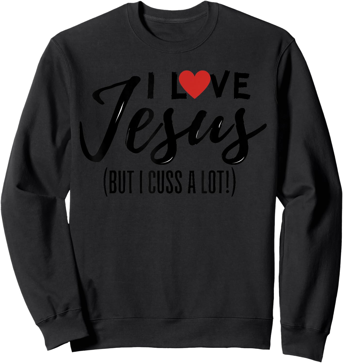 I Love Jesus But I Cuss A Lot Funny Christian Saying Joke Sweatshirt - Sweatshirt | Black