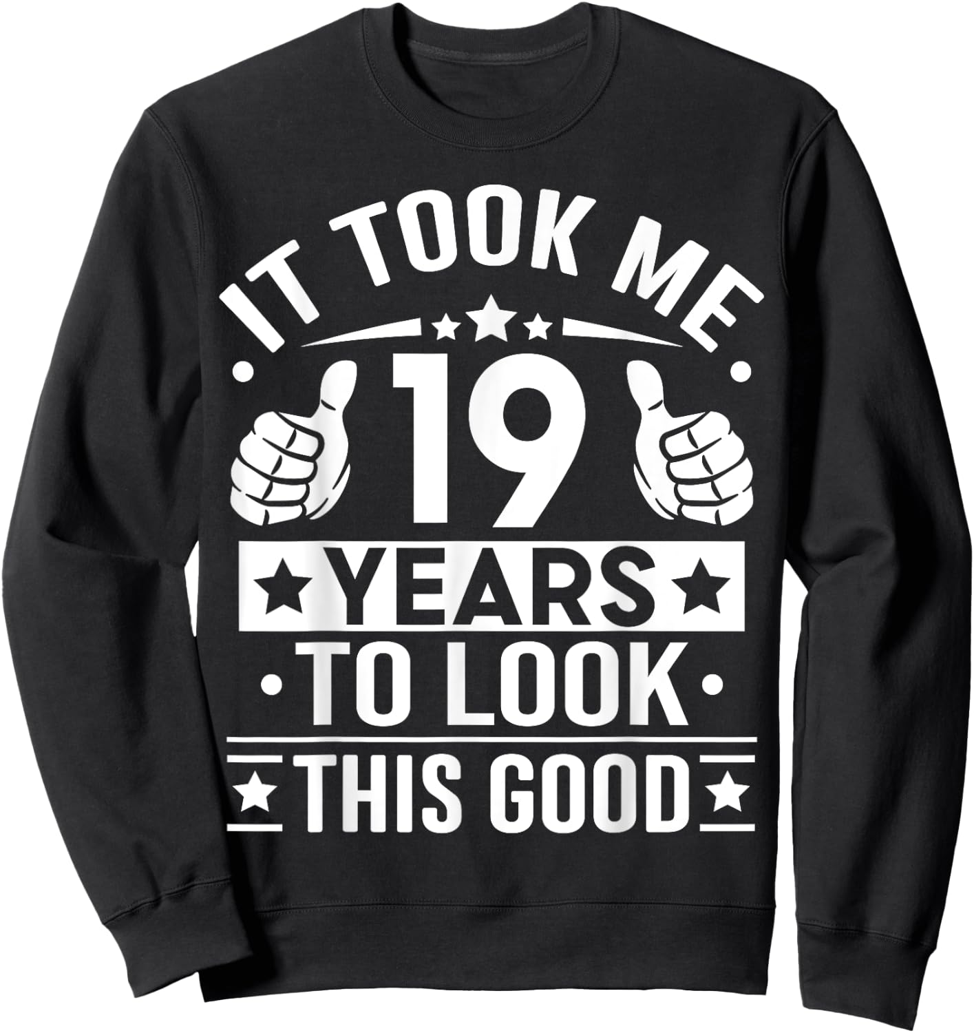 It Took Me 19 Years To Look This Good, 19th Birthday Present Sweatshirt - Sweatshirt | Black