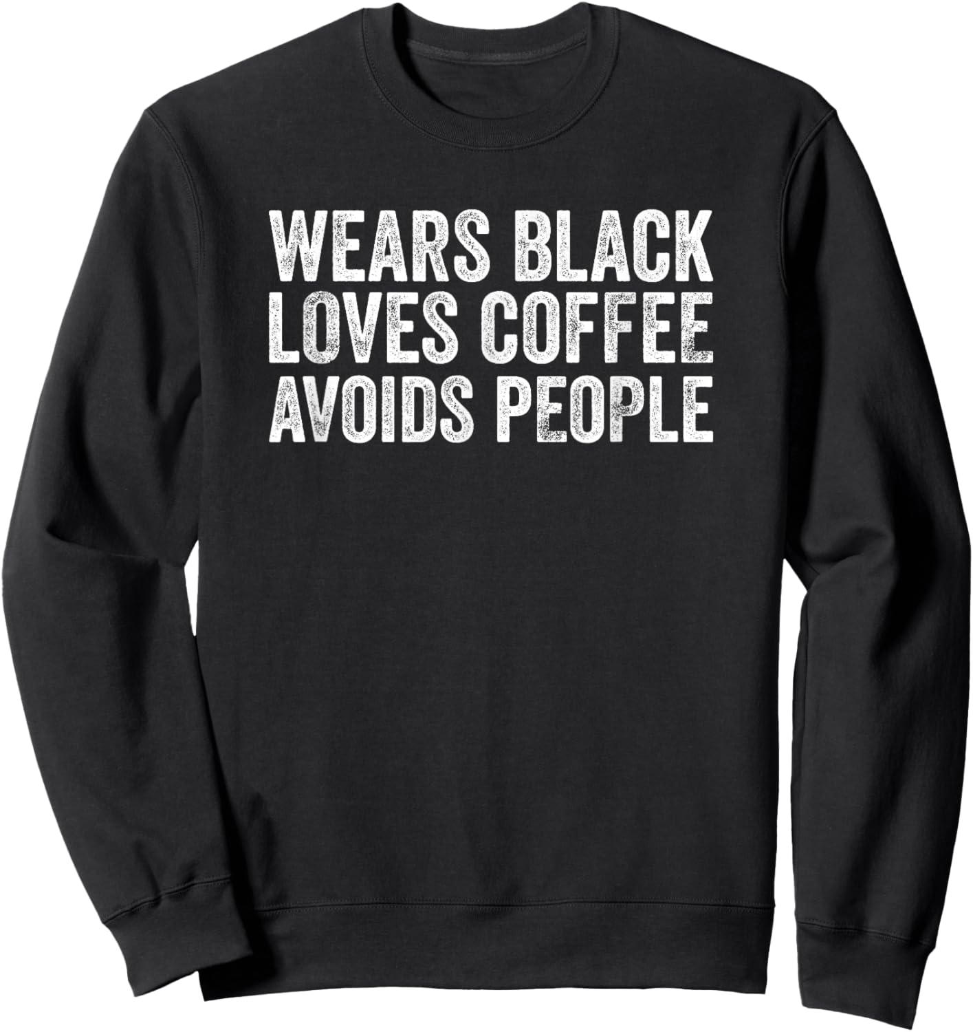 Wears Black Loves Coffee Avoids People Sweatshirt - Sweatshirt | Black