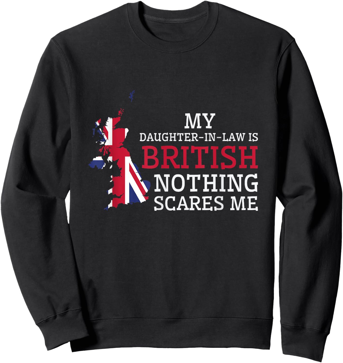 My Daughter In Law is British Nothing Scares Me Britain Flag Sweatshirt - Sweatshirt | Black