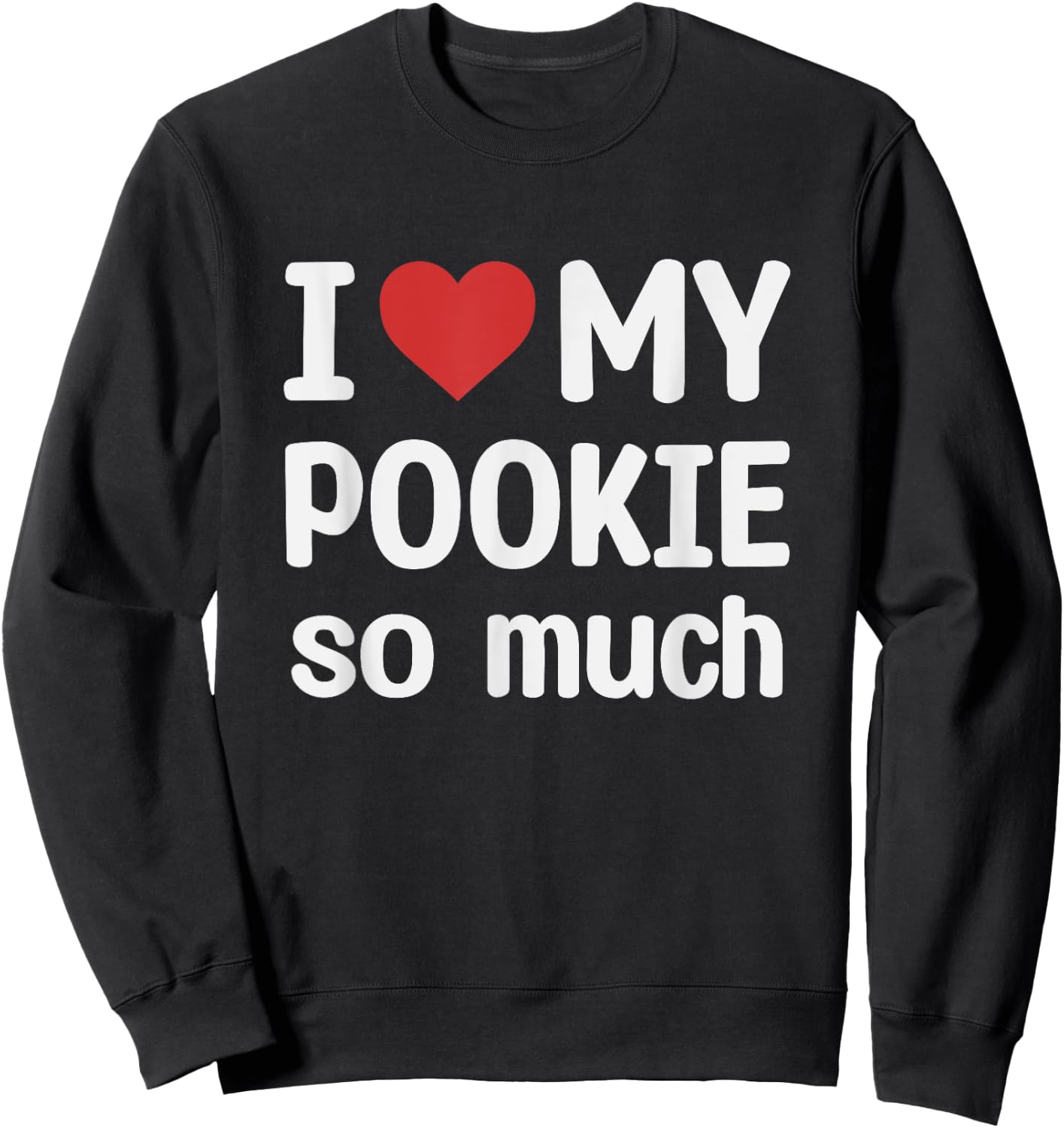 I Love My Pookie So Much - I Heart My Pookie Sweatshirt - Sweatshirt | Black