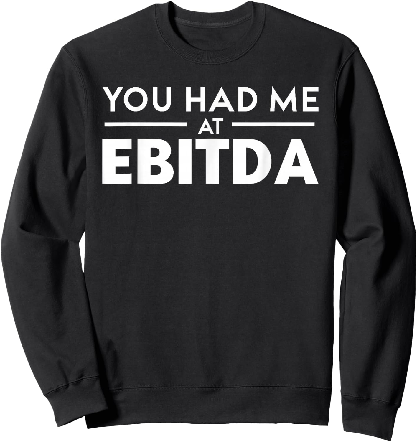 You Had Me At EBITDA - Accountant Geek And Stock Investors Sweatshirt - Sweatshirt | Black