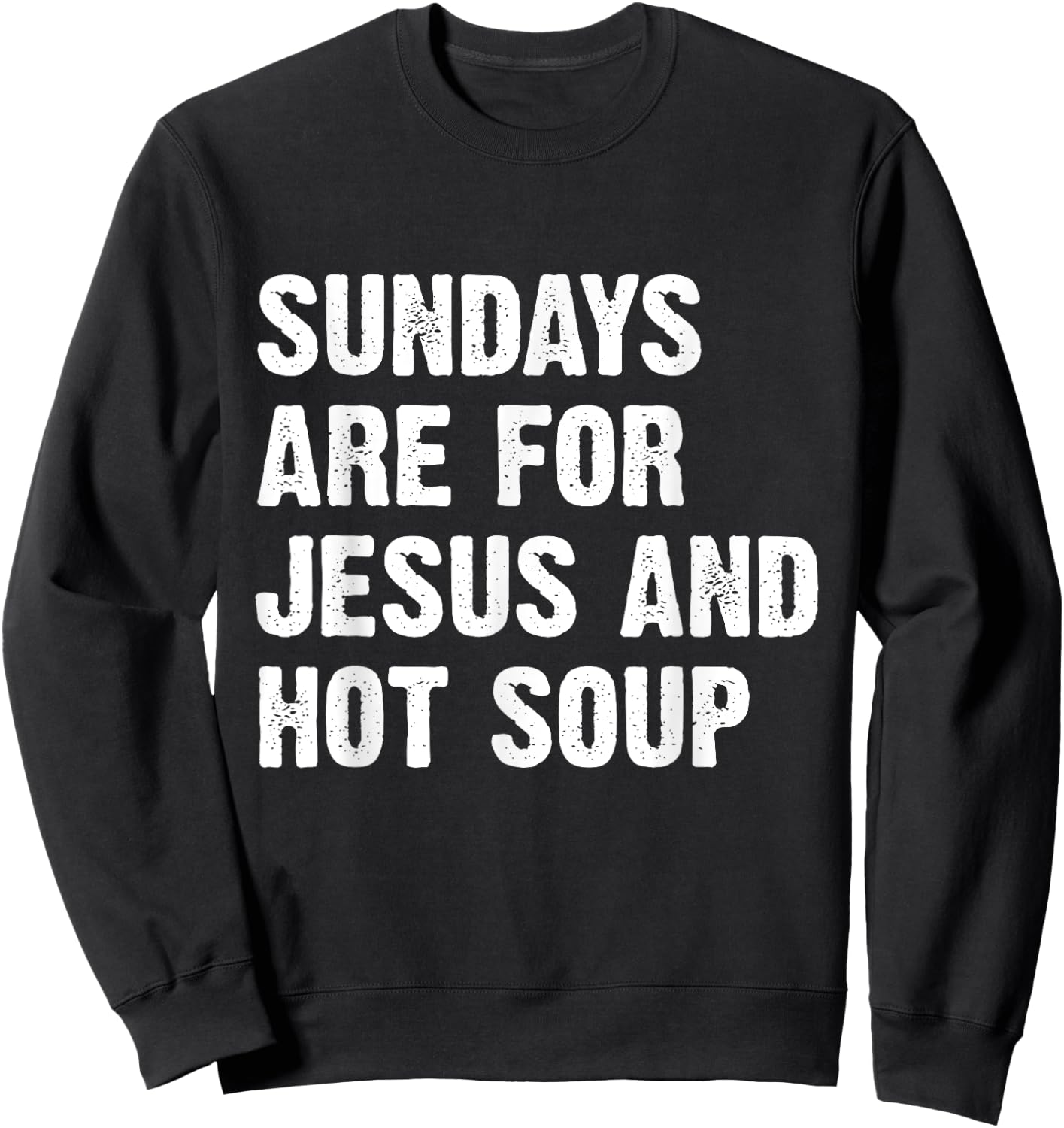Sundays Are For Jesus And Hot Soup Sweatshirt - Sweatshirt | Black