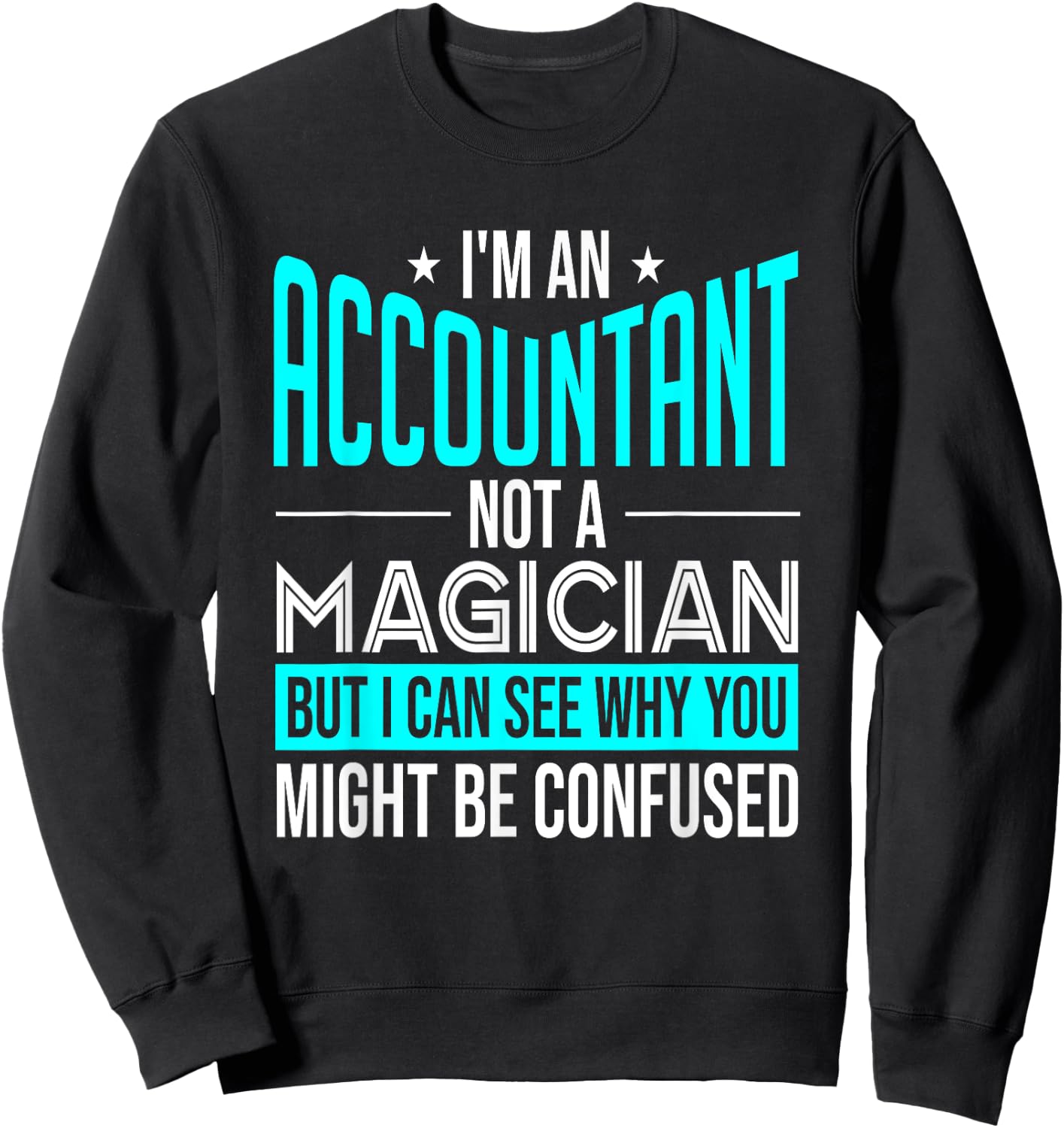 Funny Accounting CPA I'm An Accountant Not A Magician Sweatshirt - Sweatshirt | Black
