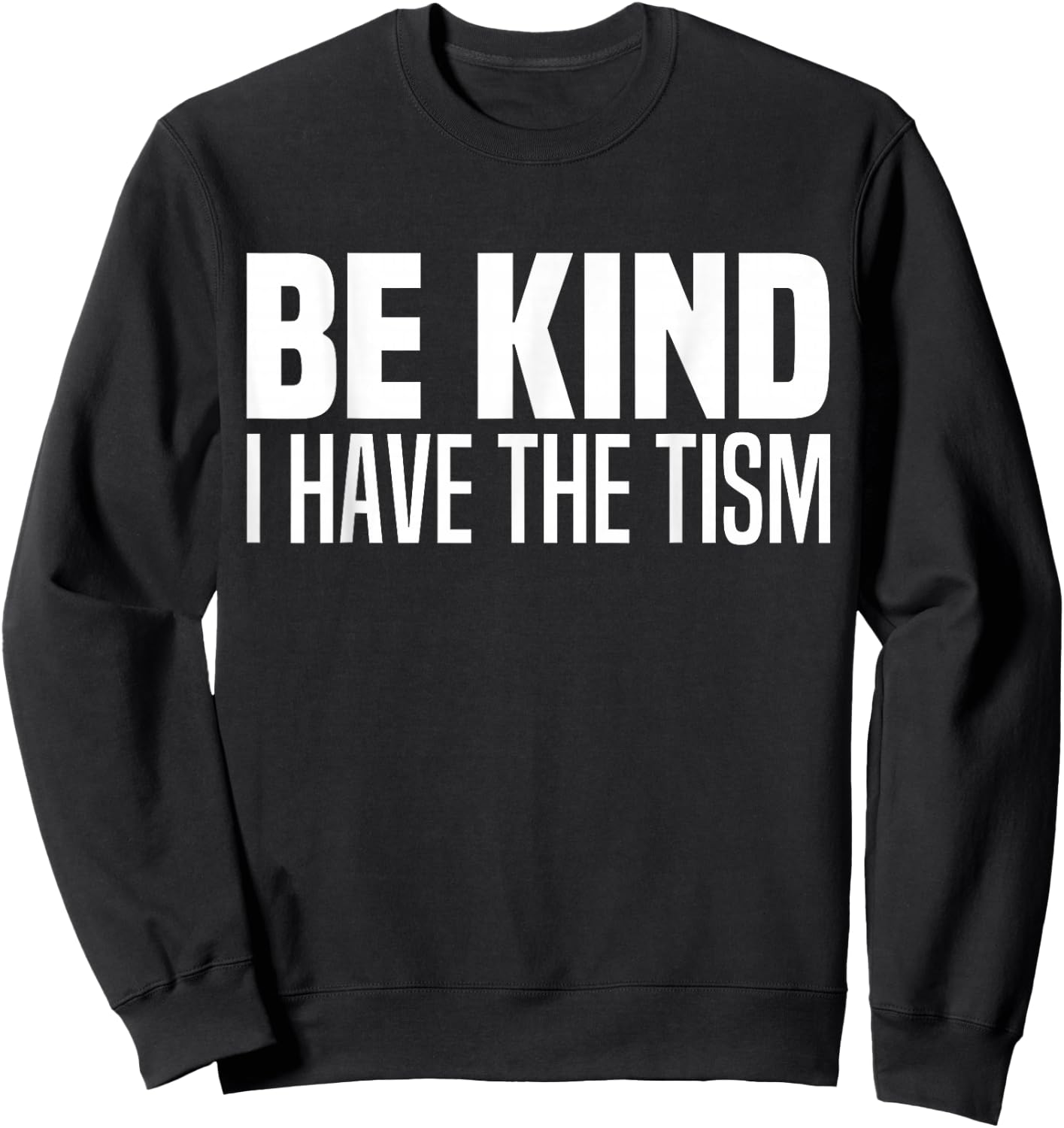 Be Kind I Have The Tism Autistic Spectrum Autism Disorder Sweatshirt - Sweatshirt | Black