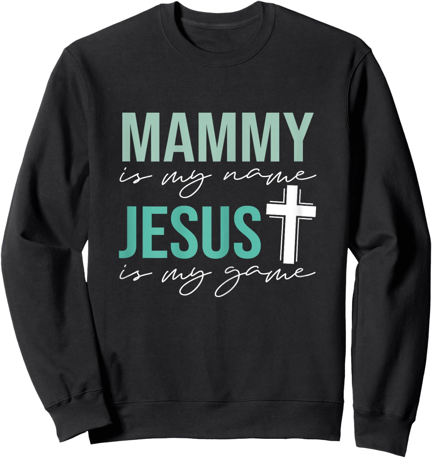 Mammy Is My Name Jesus Is My Game Sweatshirt - Sweatshirt | Black