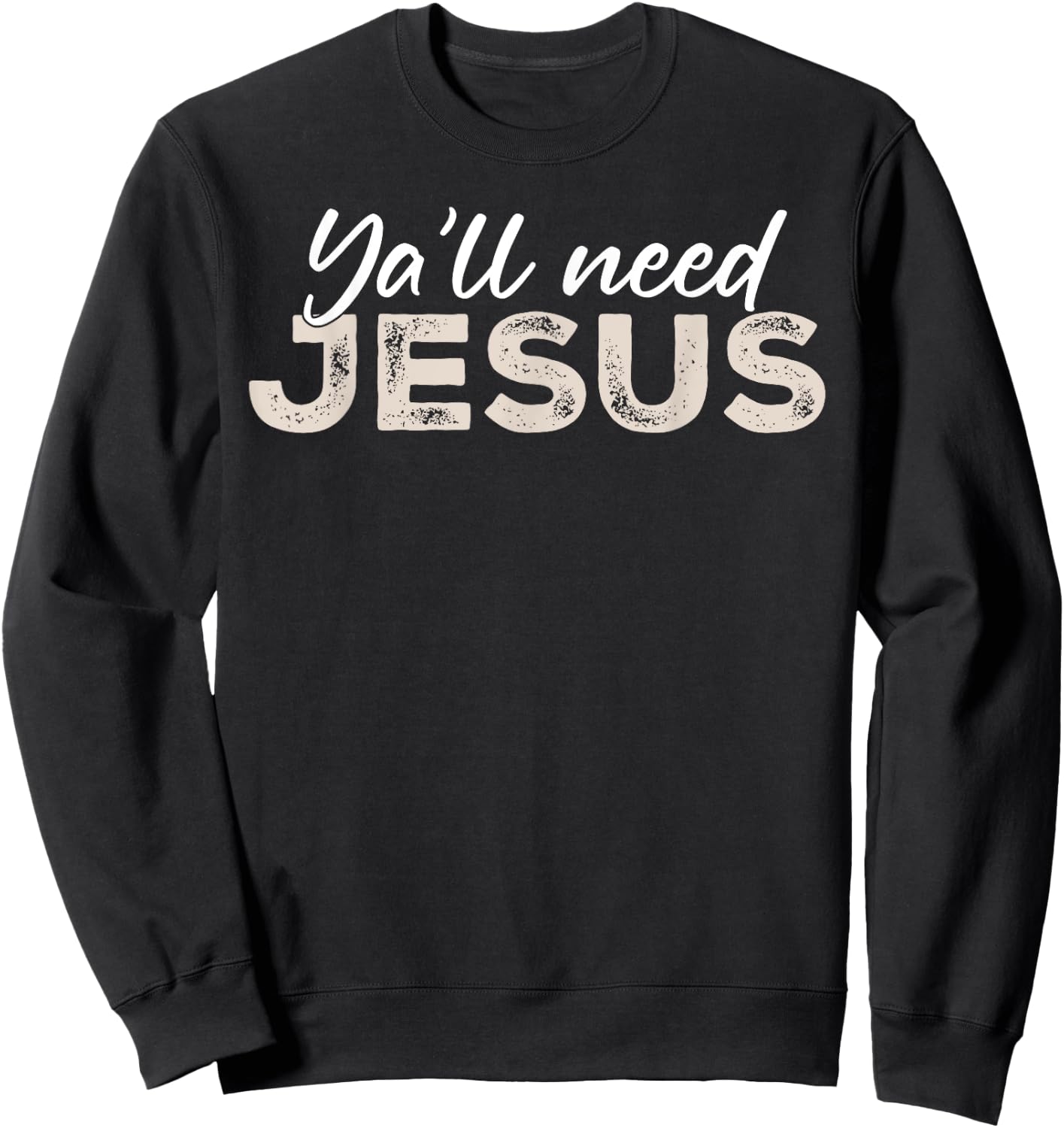 Ya'll Need Jesus Christ Christian Christianity Bible Vintage Sweatshirt - Sweatshirt | Black