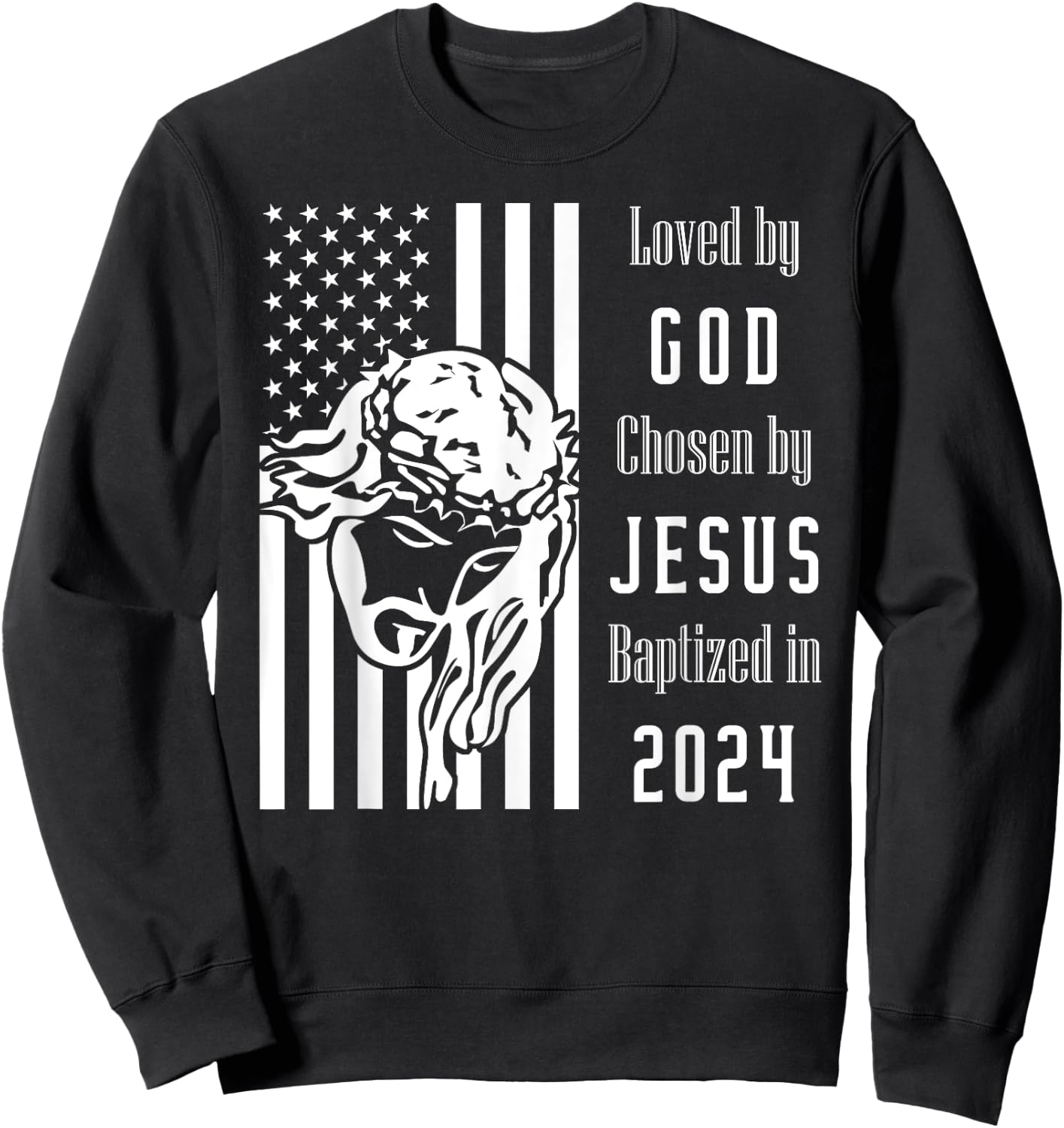 Loved By God Chosen By Jesus Baptized 2024 Flag With Christ Sweatshirt - Sweatshirt | Black