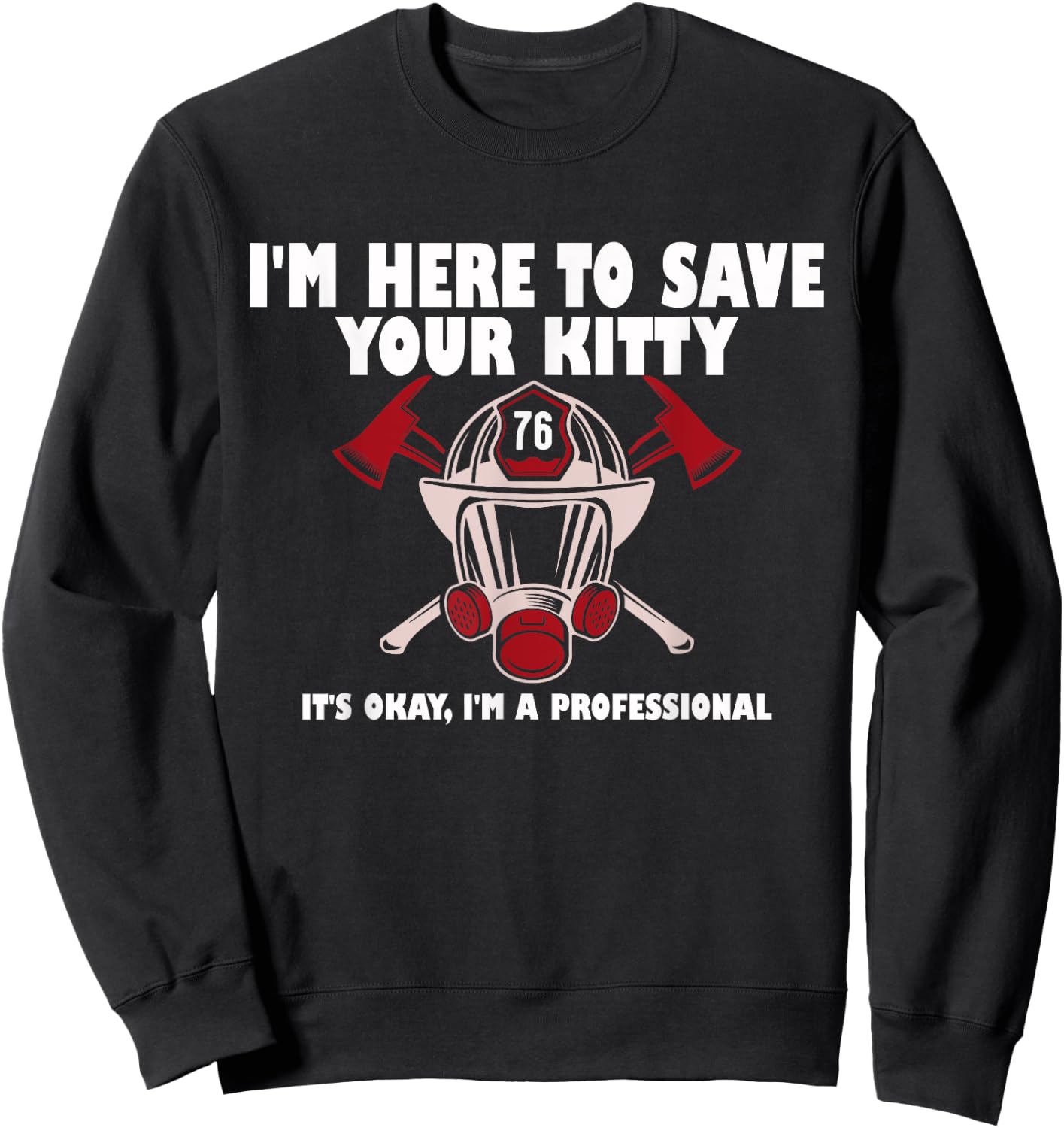 I'm Here To Save Your Kitty It's Okay I'm A Professional Sweatshirt - Sweatshirt | Black