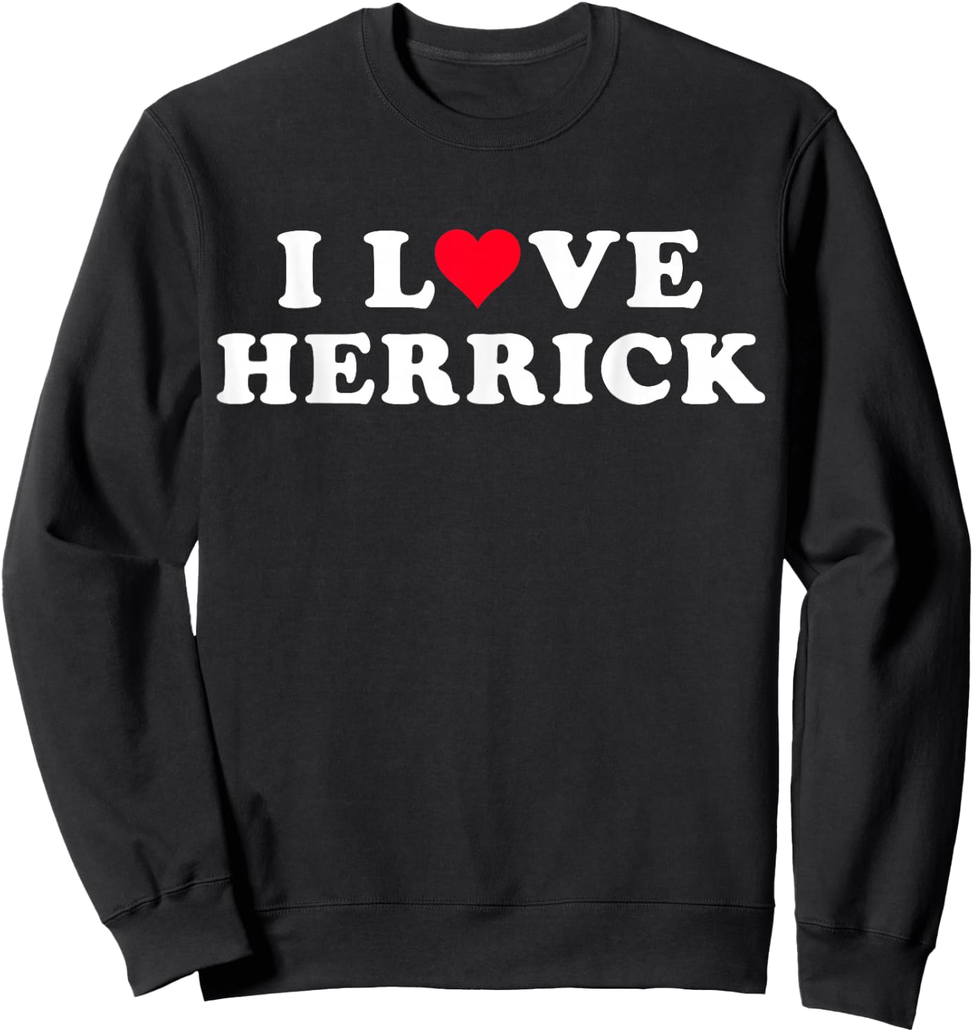 I Love Herrick Matching Girlfriend & Boyfriend Herrick Name Sweatshirt - Sweatshirt | Black