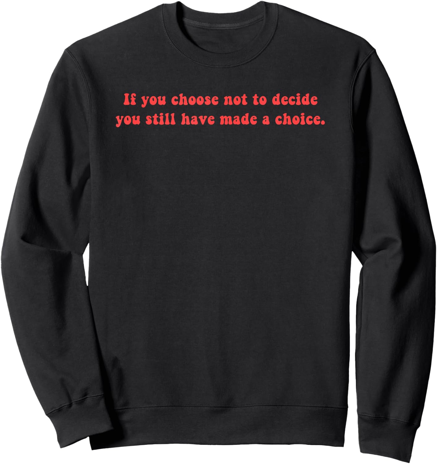 Freewill Quote If You Choose not to Decide Rush Sweatshirt - Sweatshirt | Black