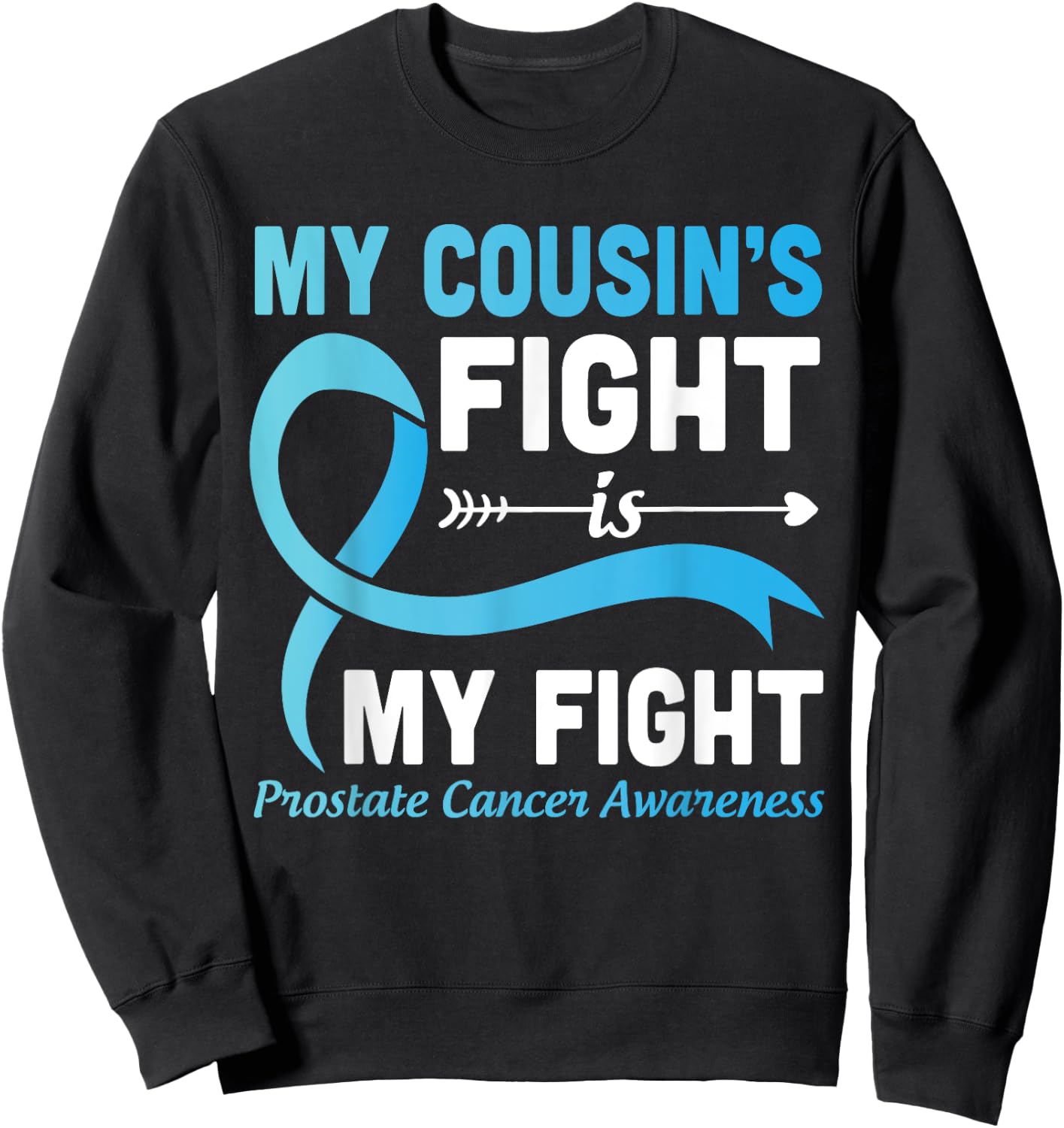 My Cousin's Fight Is My Fight Prostate Cancer Help Warrior Sweatshirt - Sweatshirt | Black