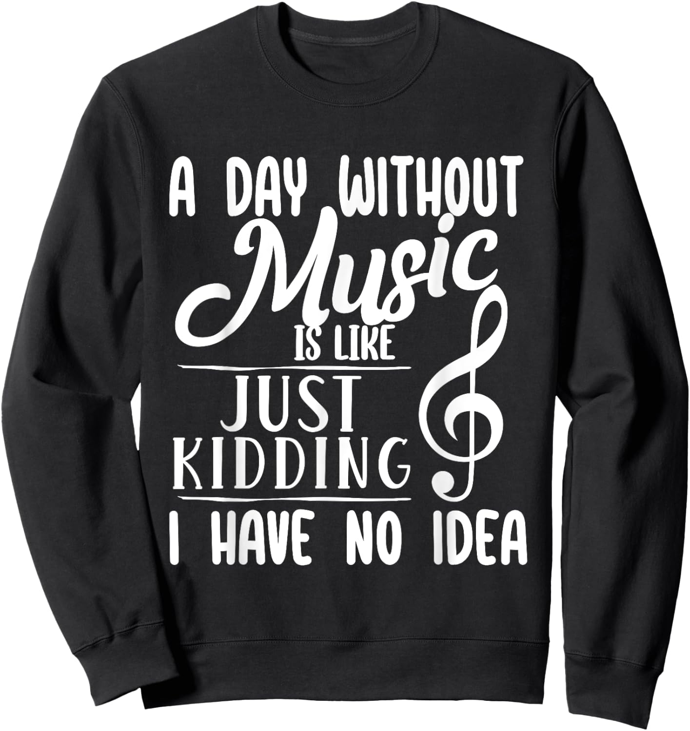 A Day Without Music Is Like - Musician Band Music Teacher Sweatshirt - Sweatshirt | Black