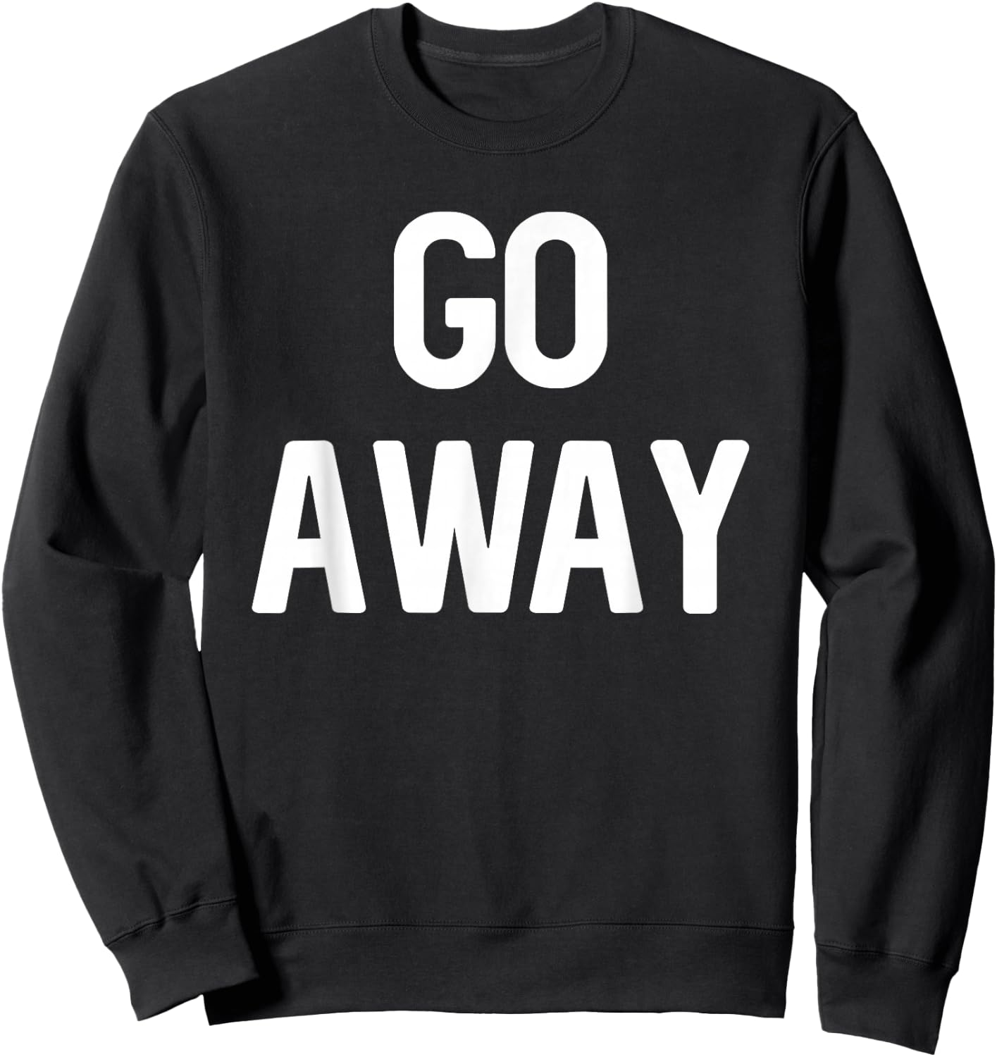 Go Away - Sarcastic Introvert Sweatshirt - Sweatshirt | Black