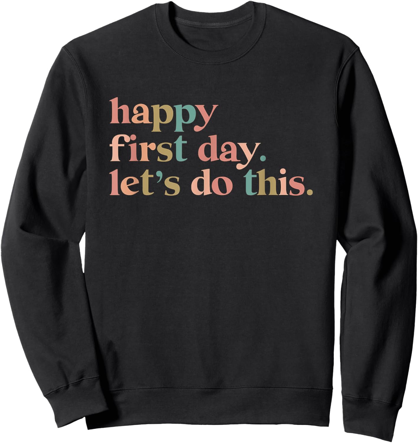 Happy First Day Let's Do This Sweatshirt - Sweatshirt | Black
