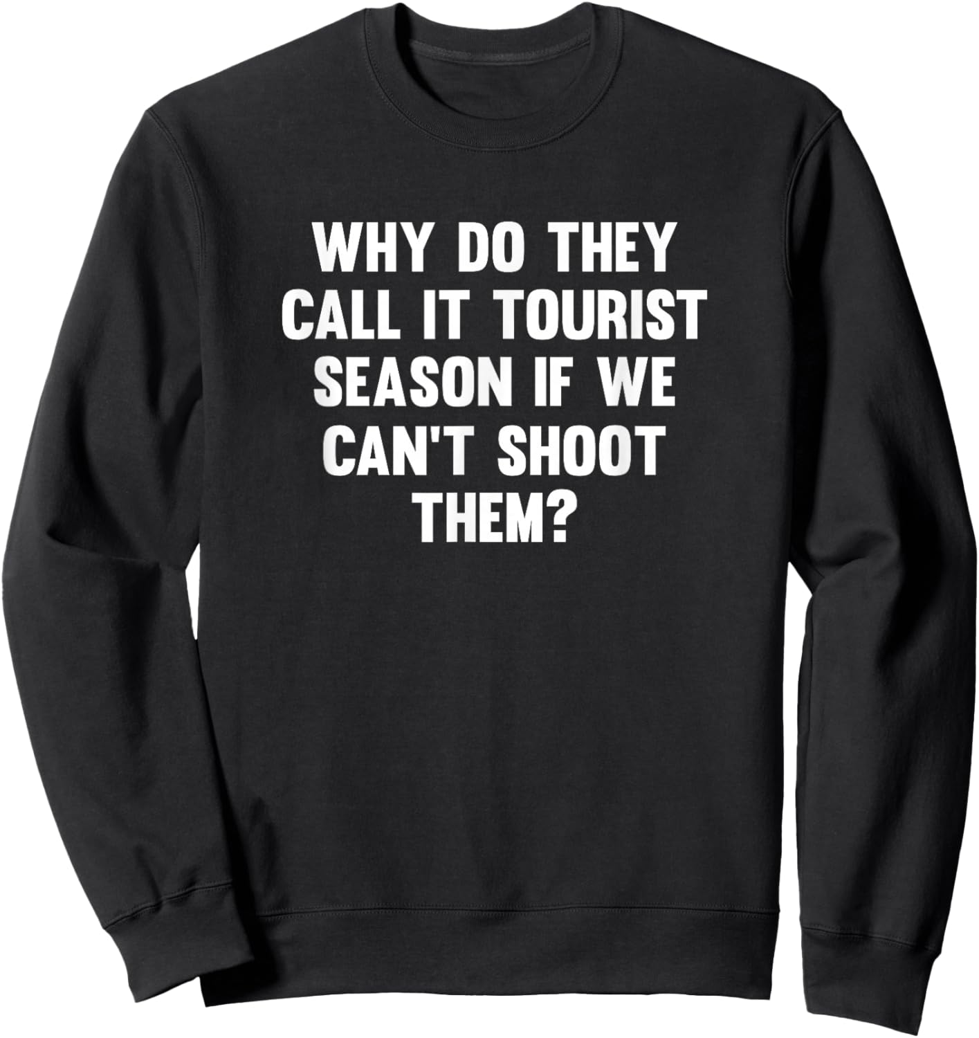 Why Do They Call It Tourist Season If We Can't Shoot Sweatshirt - Sweatshirt | Black