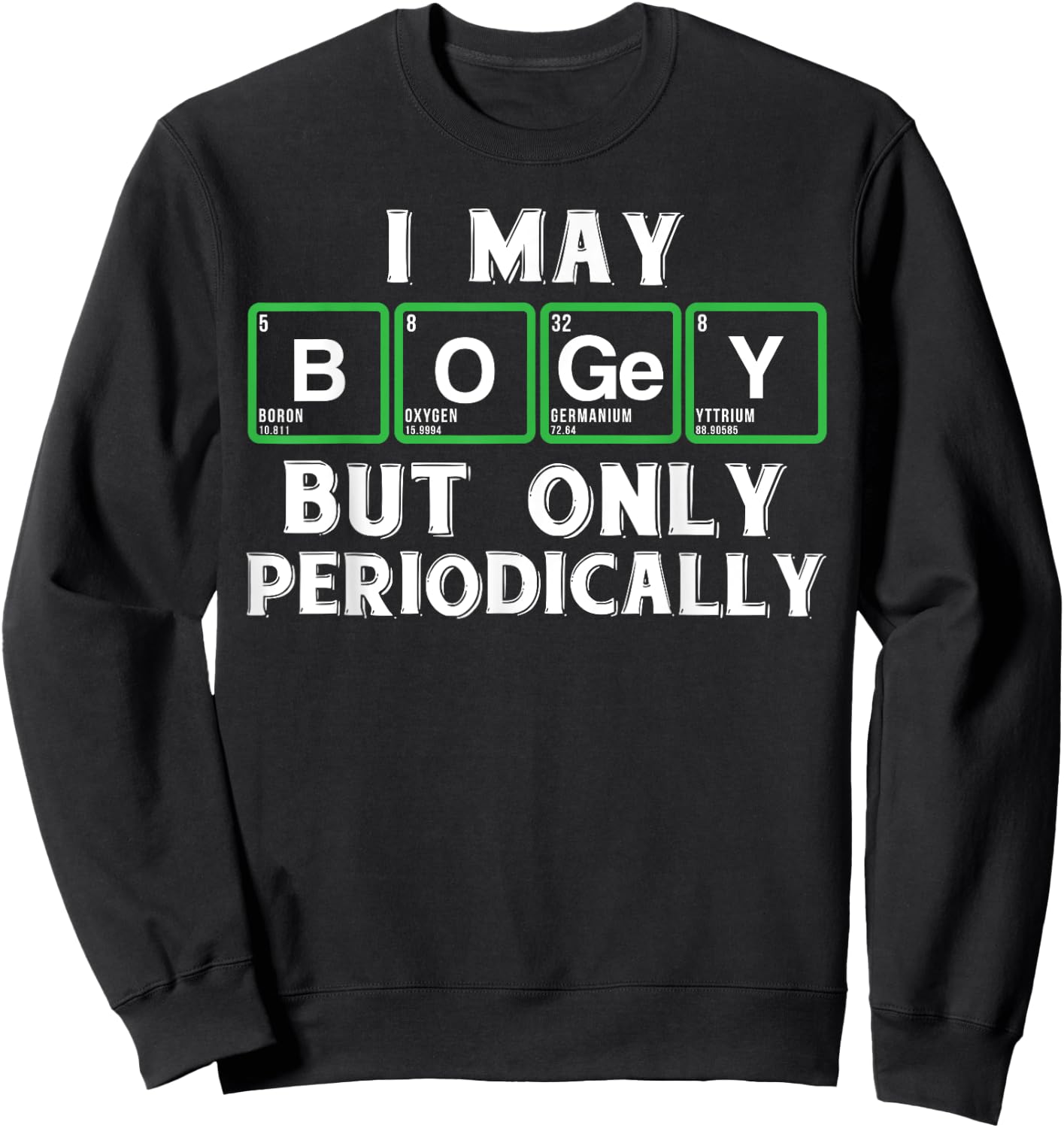 Golf novelty gifts - Funny golf and periodic table t shirt Sweatshirt - Sweatshirt | Black