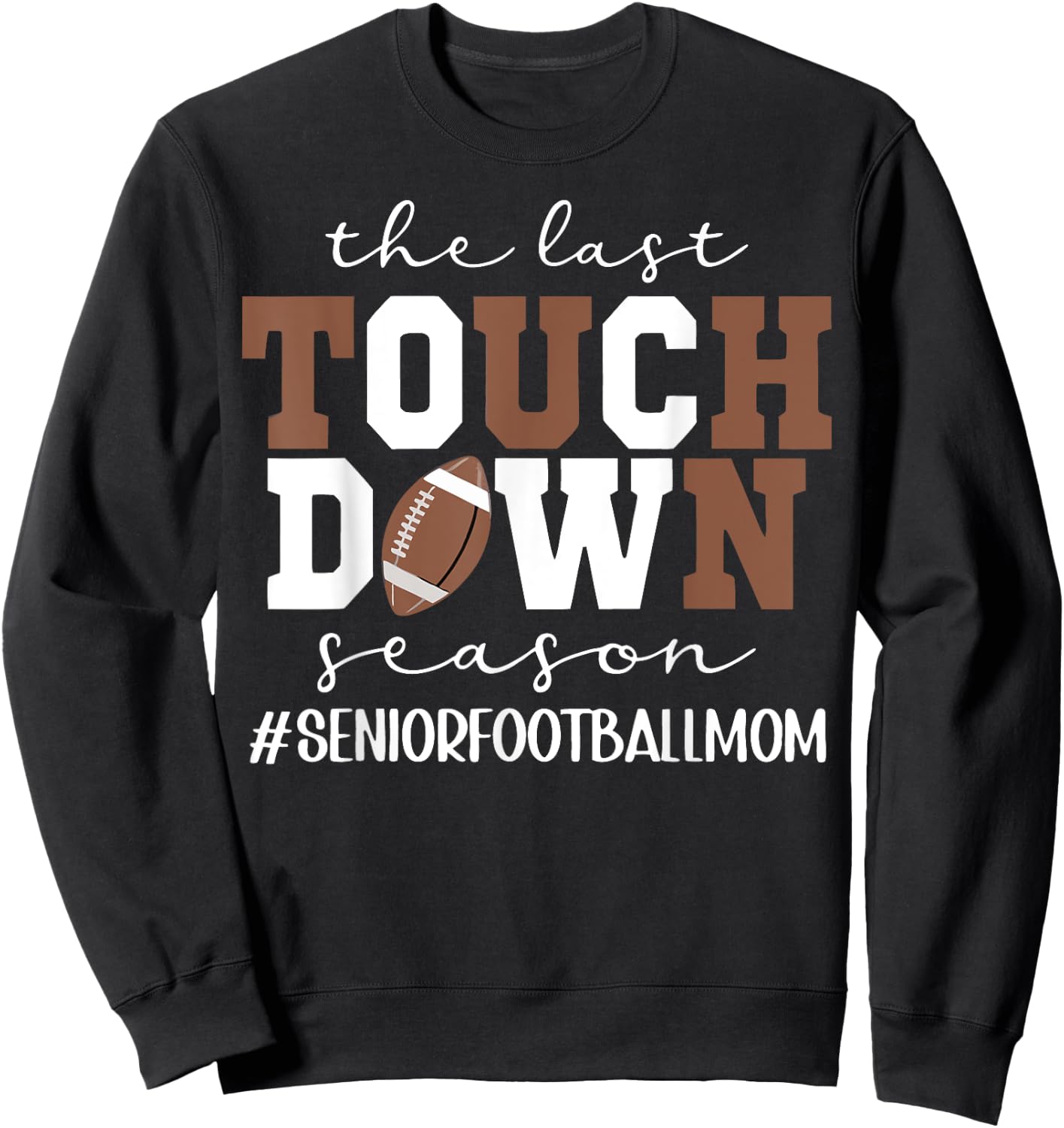 The Last Touchdown Season Football Mom Senior Game Day Sweatshirt - Sweatshirt | Black