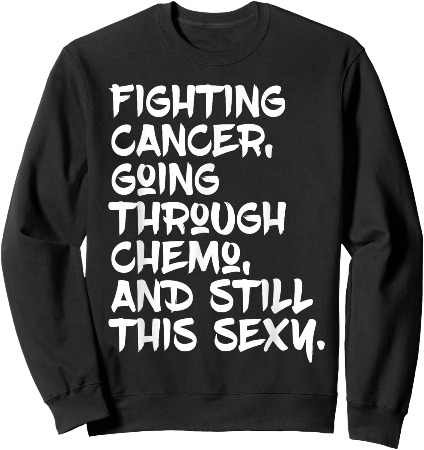 Fighting Cancer Still Sexy | Chemo Patient Inspiration Sweatshirt - Sweatshirt | Black