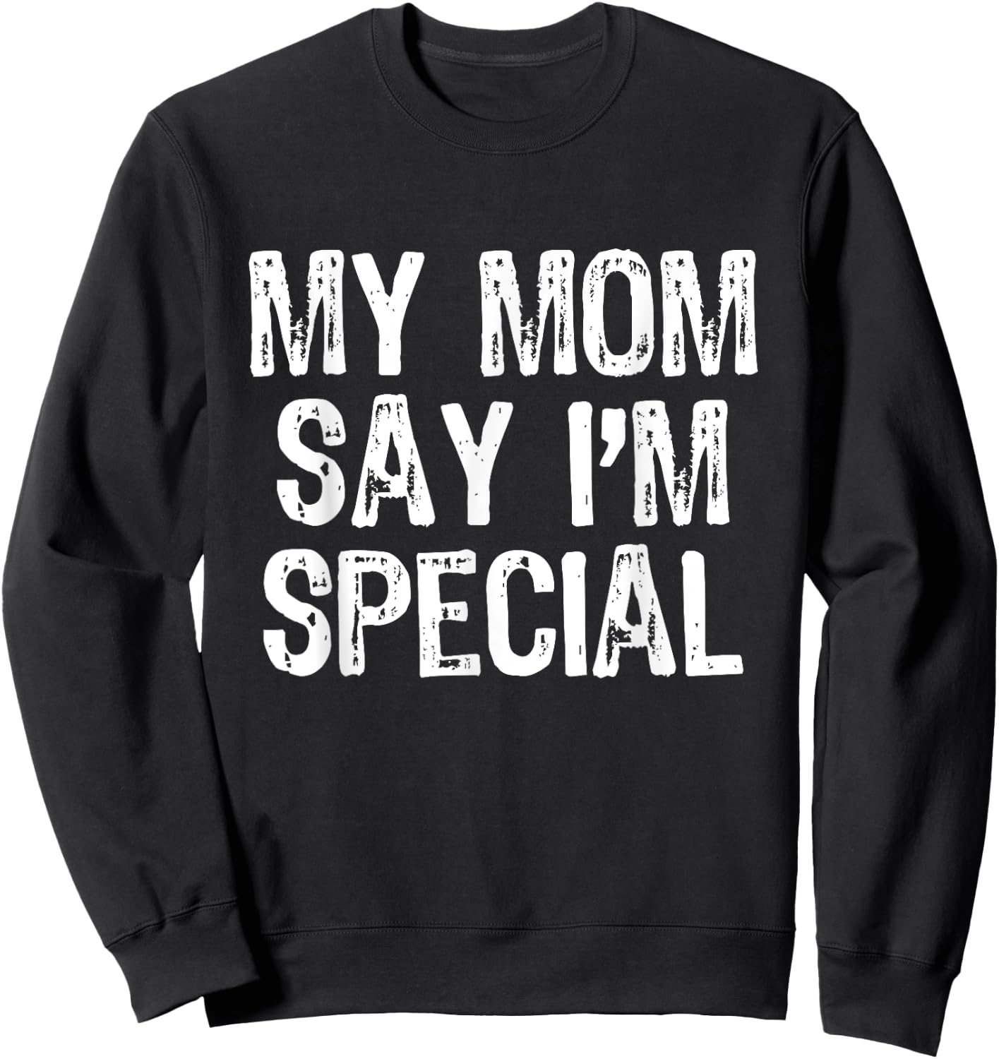 My Mom Says I'm Special Sweatshirt - Sweatshirt | Black