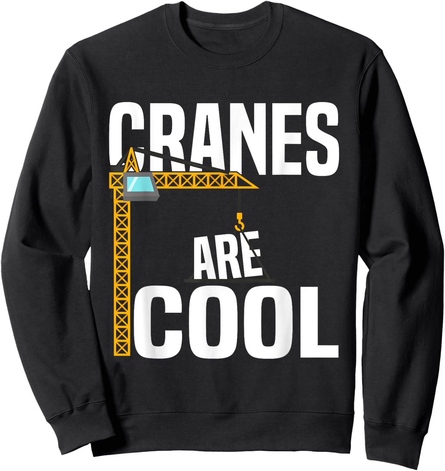 Funny Cranes Are Cool Construction Tower Crane Operator Sweatshirt - Sweatshirt | Black