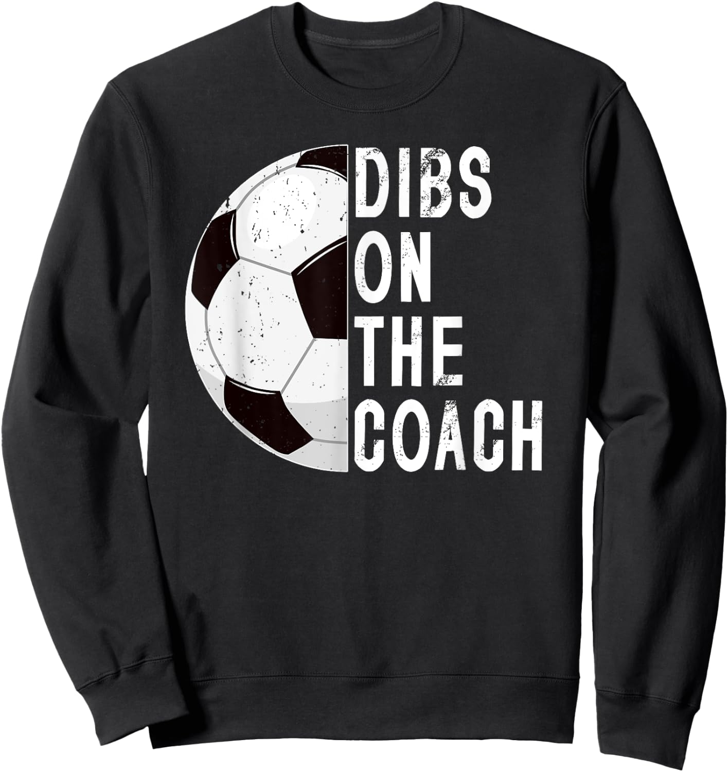Dibs On The Coach Soccer Coach Wife Of A Soccer Coach Sweatshirt - Sweatshirt | Black