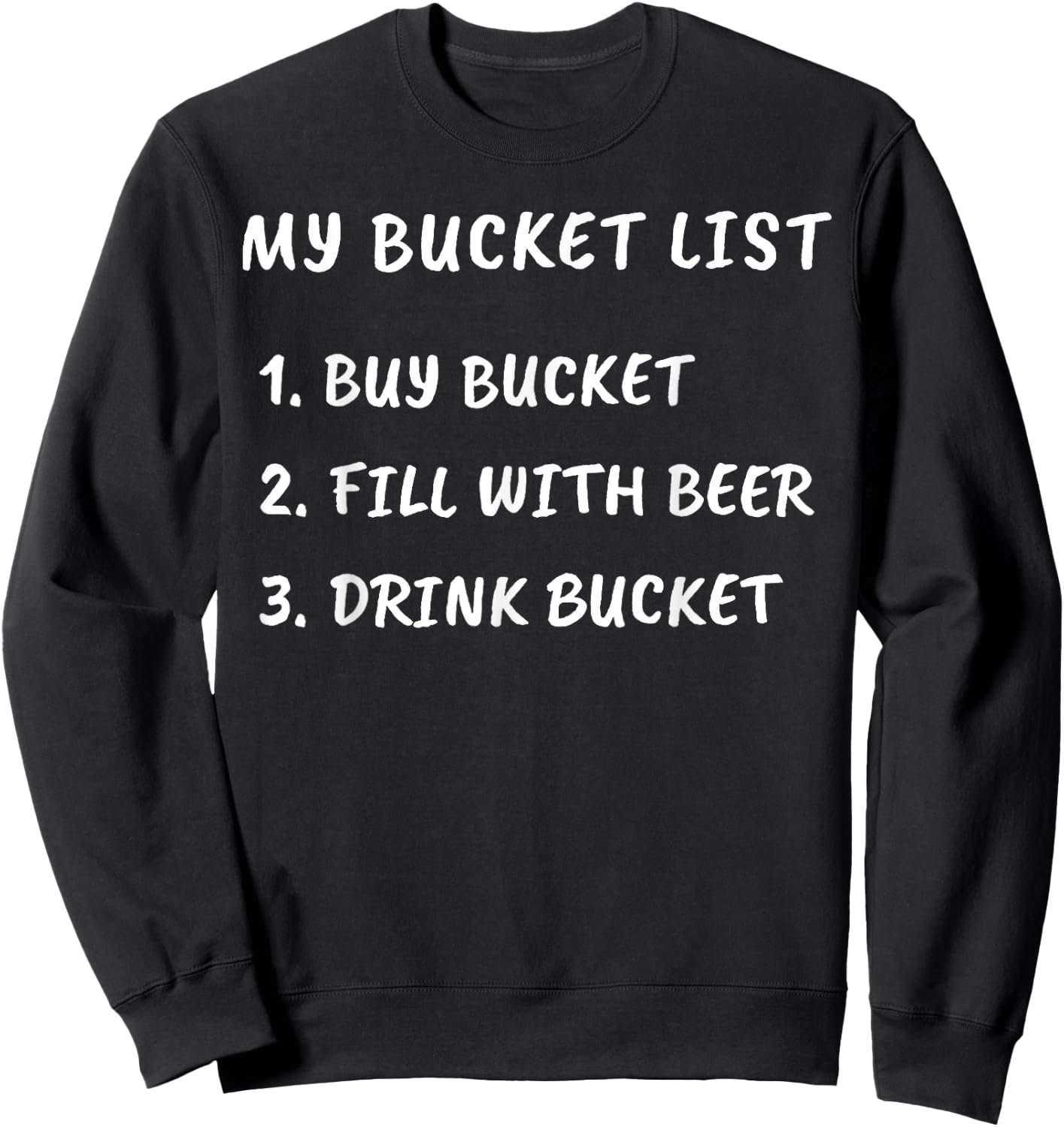 My Bucket List Buy Bucket Fill With Beer Drink Bucket Sweatshirt - Sweatshirt | Black