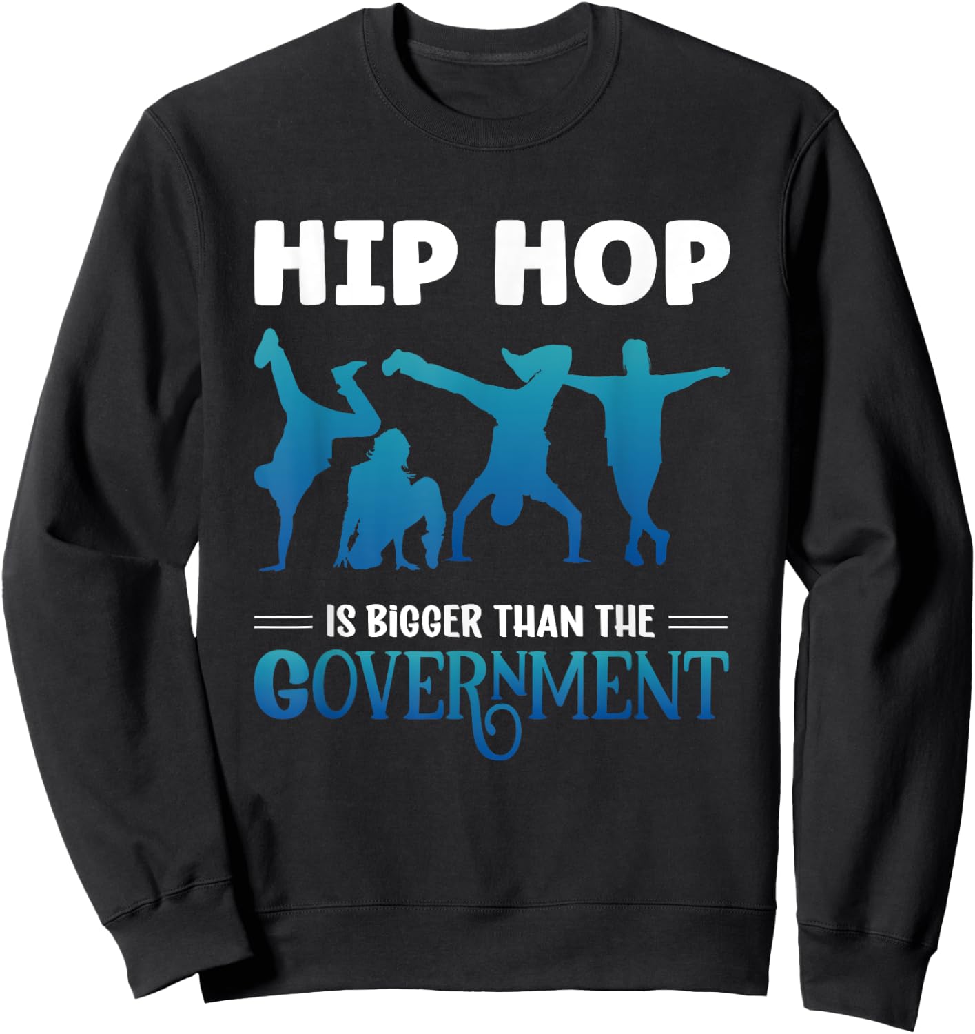Hip Hop Is Bigger Than The Government Rap Music Breakdance Sweatshirt - Sweatshirt | Black