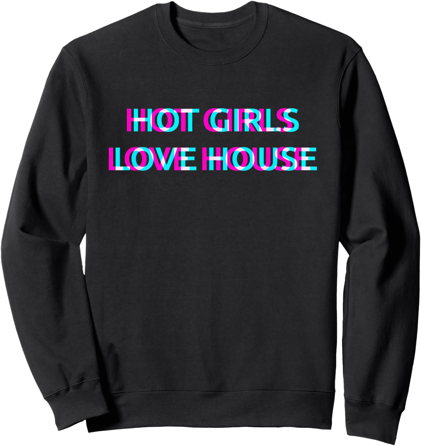 Hot Girls Love House Techno EDM Music Festival Raver Dance Sweatshirt - Sweatshirt | Black