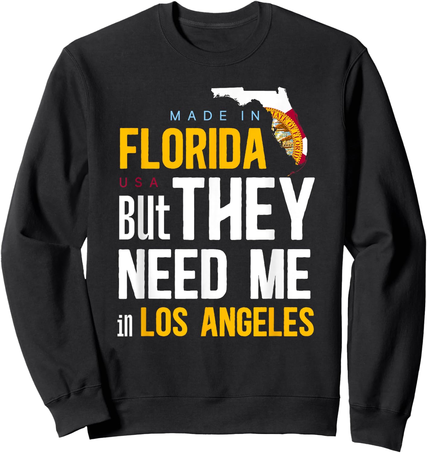 Made in Florida Flag - They Need Me In Los Angeles Sweatshirt - Sweatshirt | Black