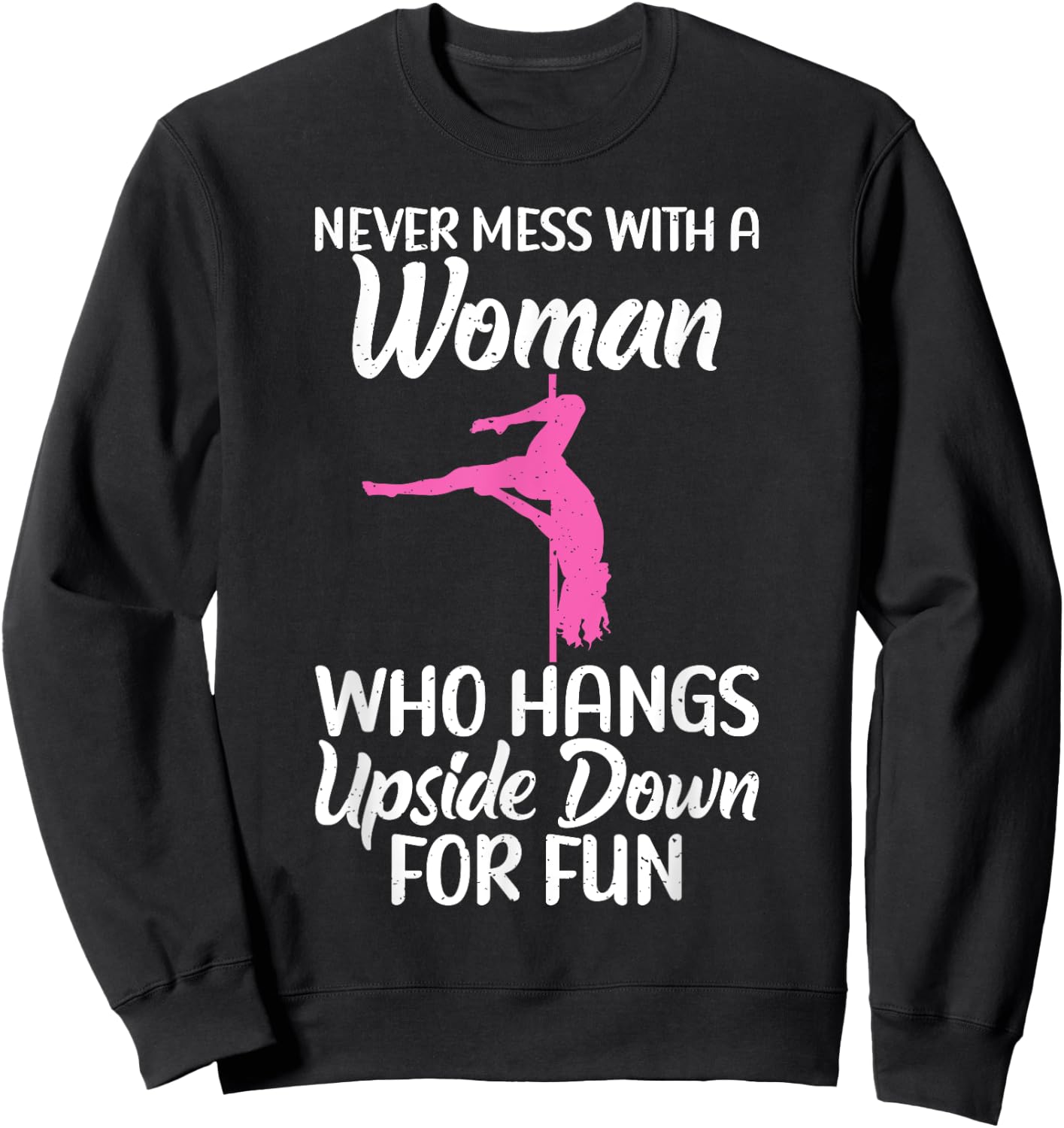 Never mess with a Woman who hangs Upside Down for fun Pole Sweatshirt - Sweatshirt | Black