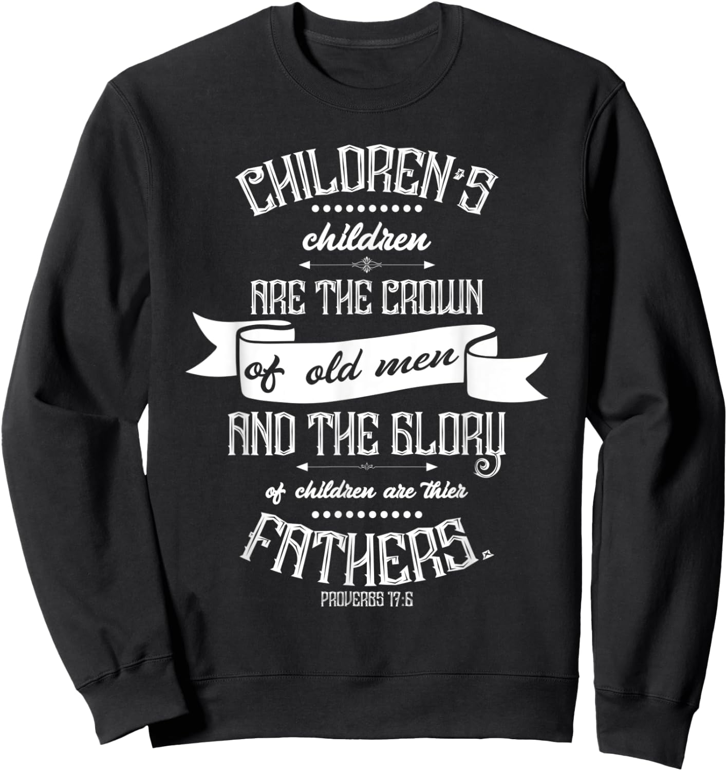 Christian Father's Day Gift - Bible Verse Proverbs 17:6 Sweatshirt - Sweatshirt | Black