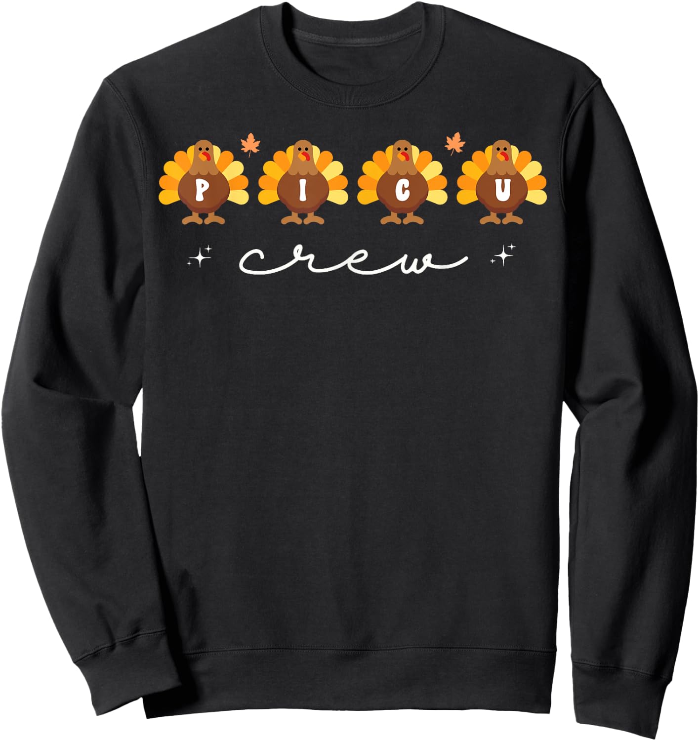 Cute Turkeys PICU Crew Nurse Pediatric ICU Fall Thanksgiving Sweatshirt - Sweatshirt | Black