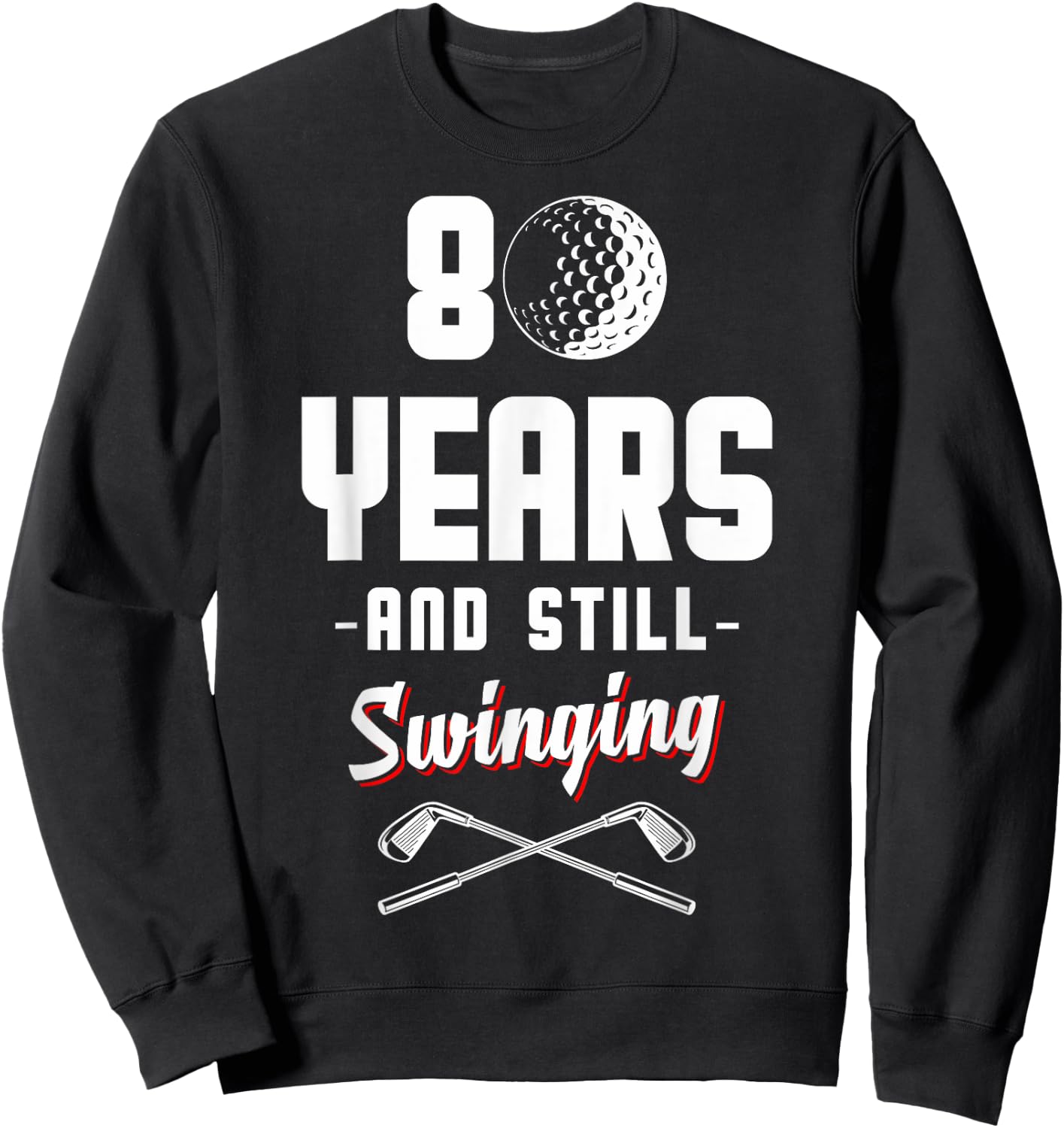 80 Years And Still Swinging Golf 80th Birthday Sweatshirt - Sweatshirt | Black