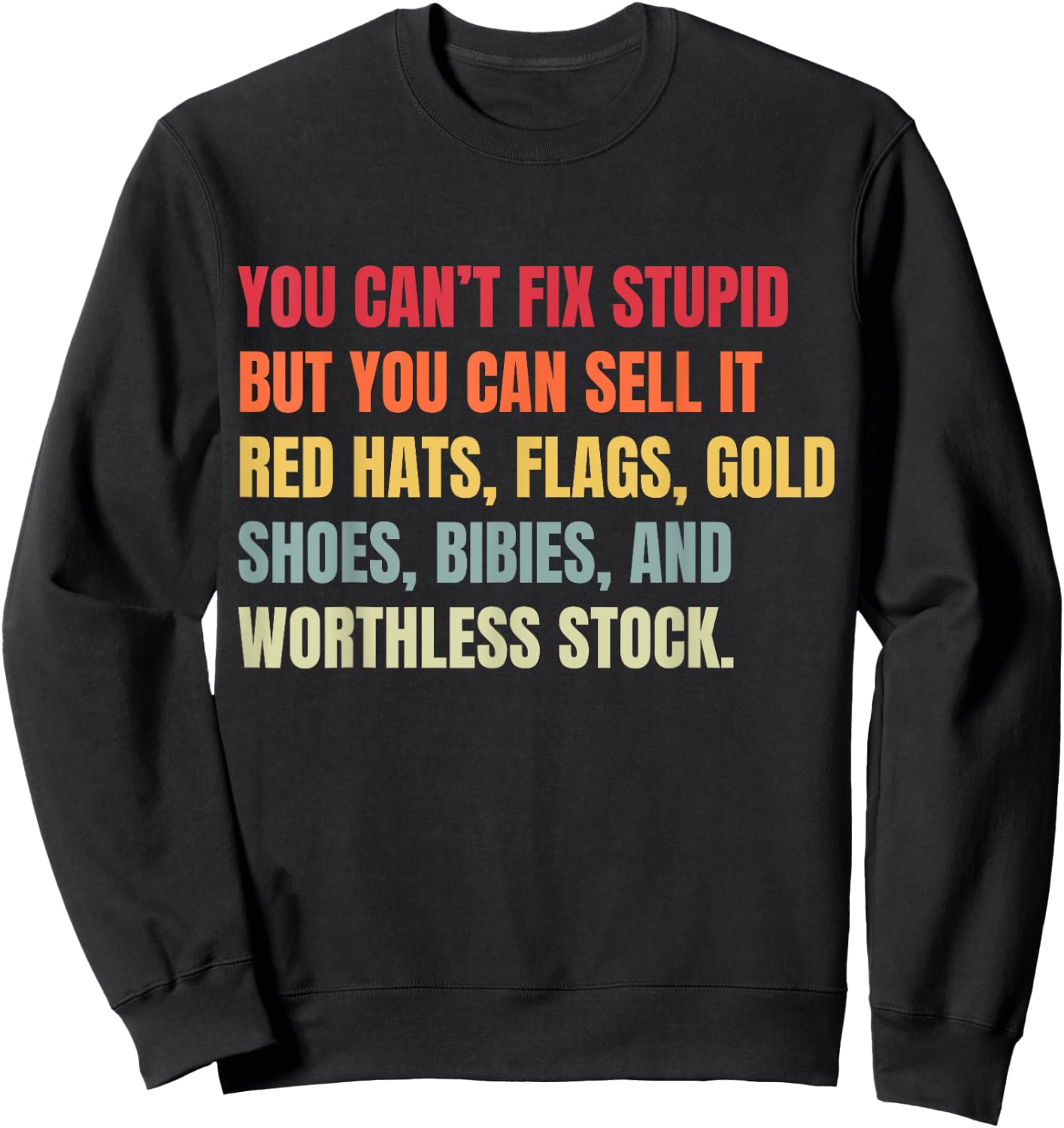 You Can't Fix Stupid But You Can Sell It Sweatshirt - Sweatshirt | Black