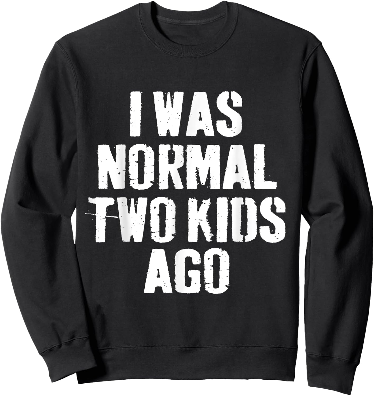 I Was Normal Two Kids Ago funny Fathers Day for Dad Daddy Sweatshirt - Sweatshirt | Black