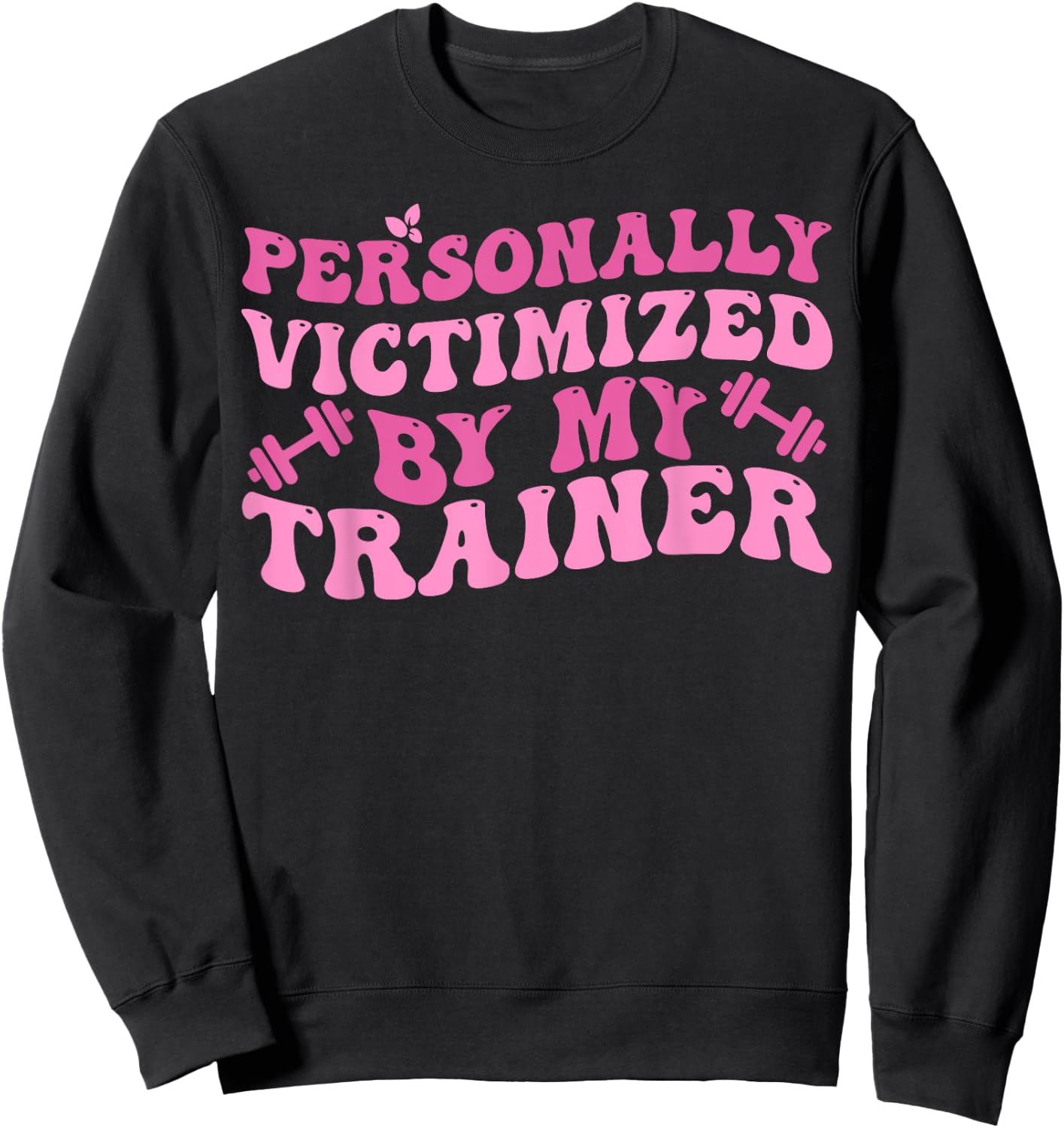 Funny Fitness Workout Personally Victimized By My Trainer Sweatshirt - Sweatshirt | Black