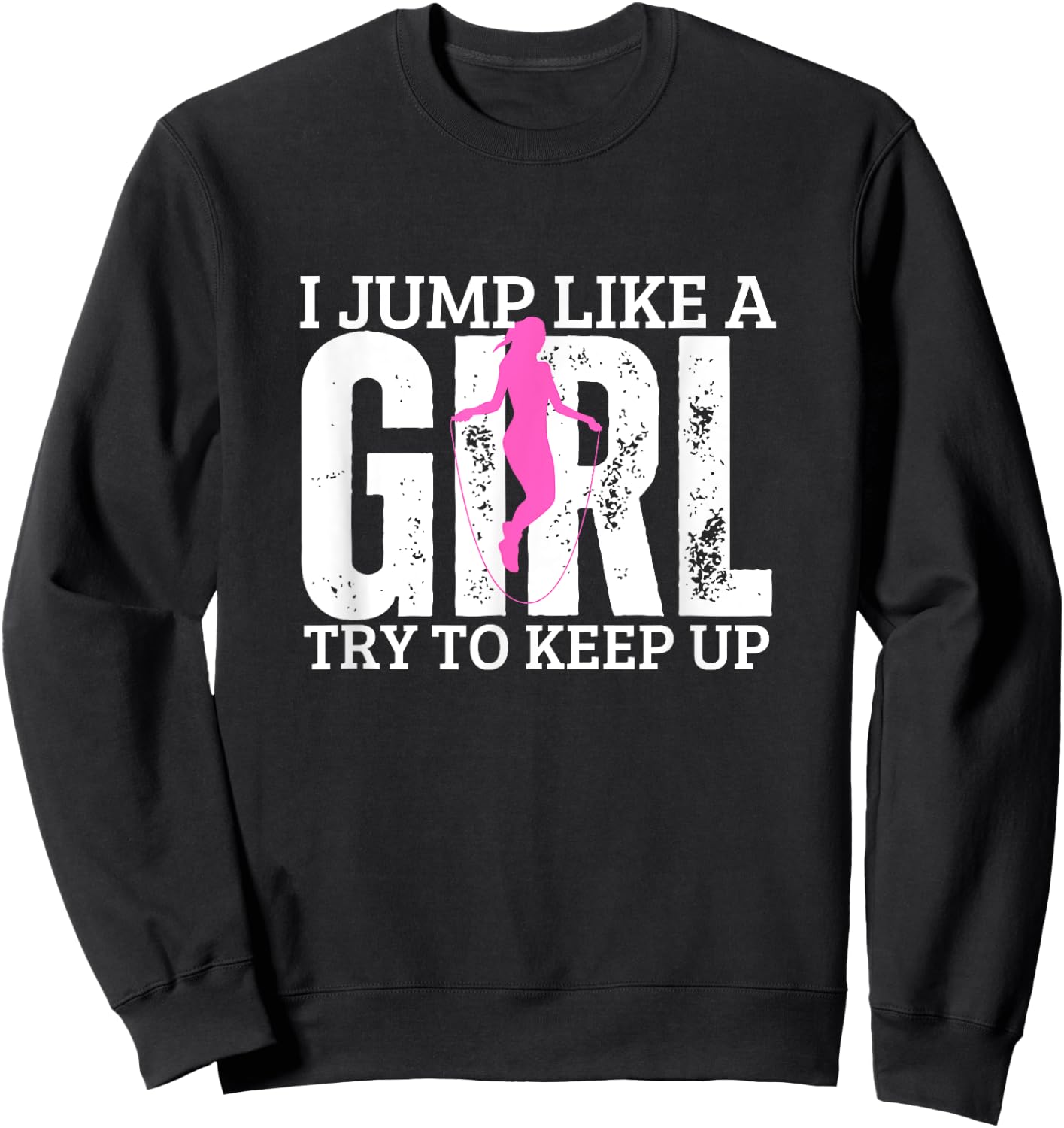 Jumping Rope I Jump Like A Girl Funny Women Rope Jump Sweatshirt - Sweatshirt | Black