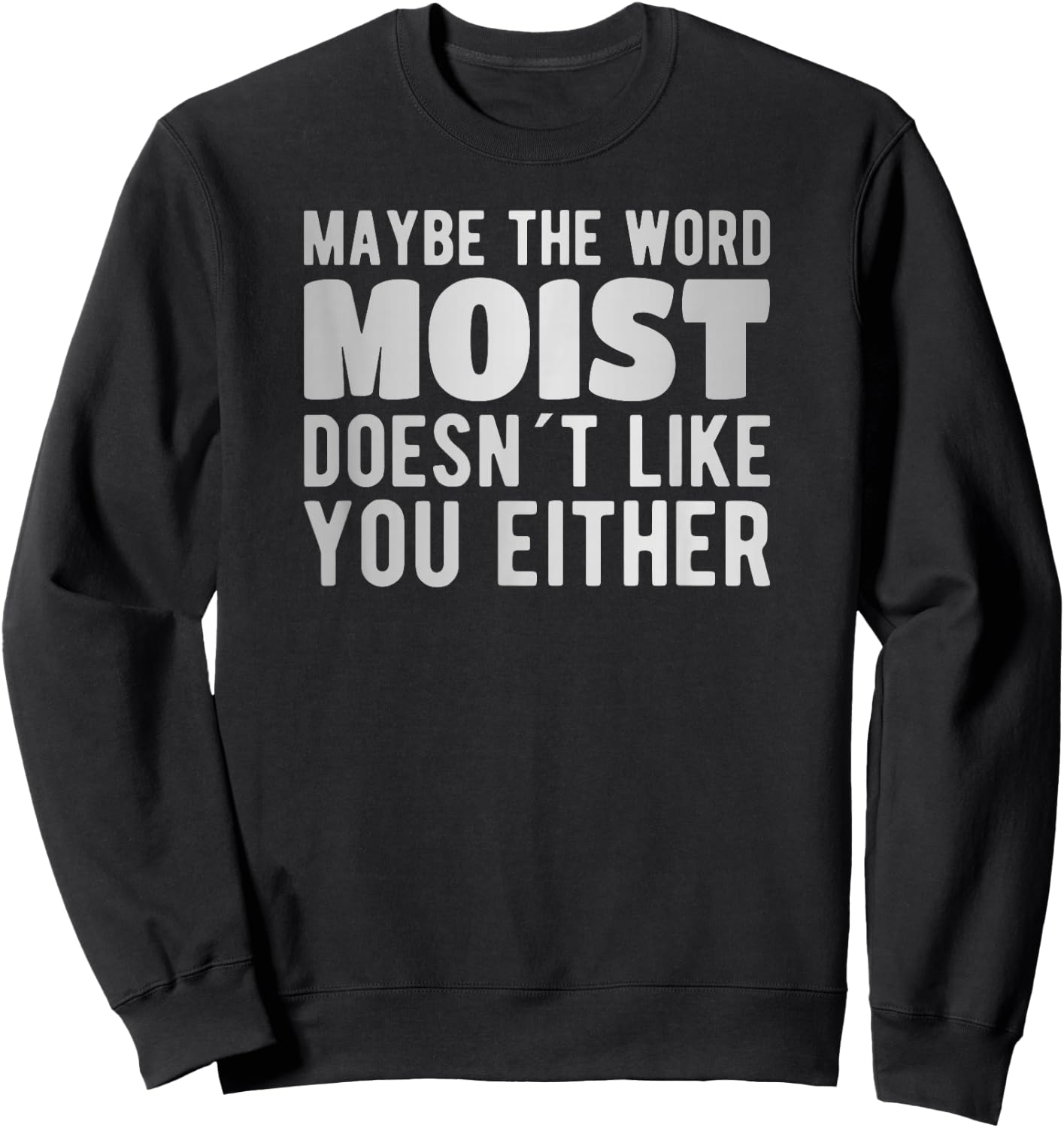 Maybe the word moist doesn´t like you either Sweatshirt - Sweatshirt | Black
