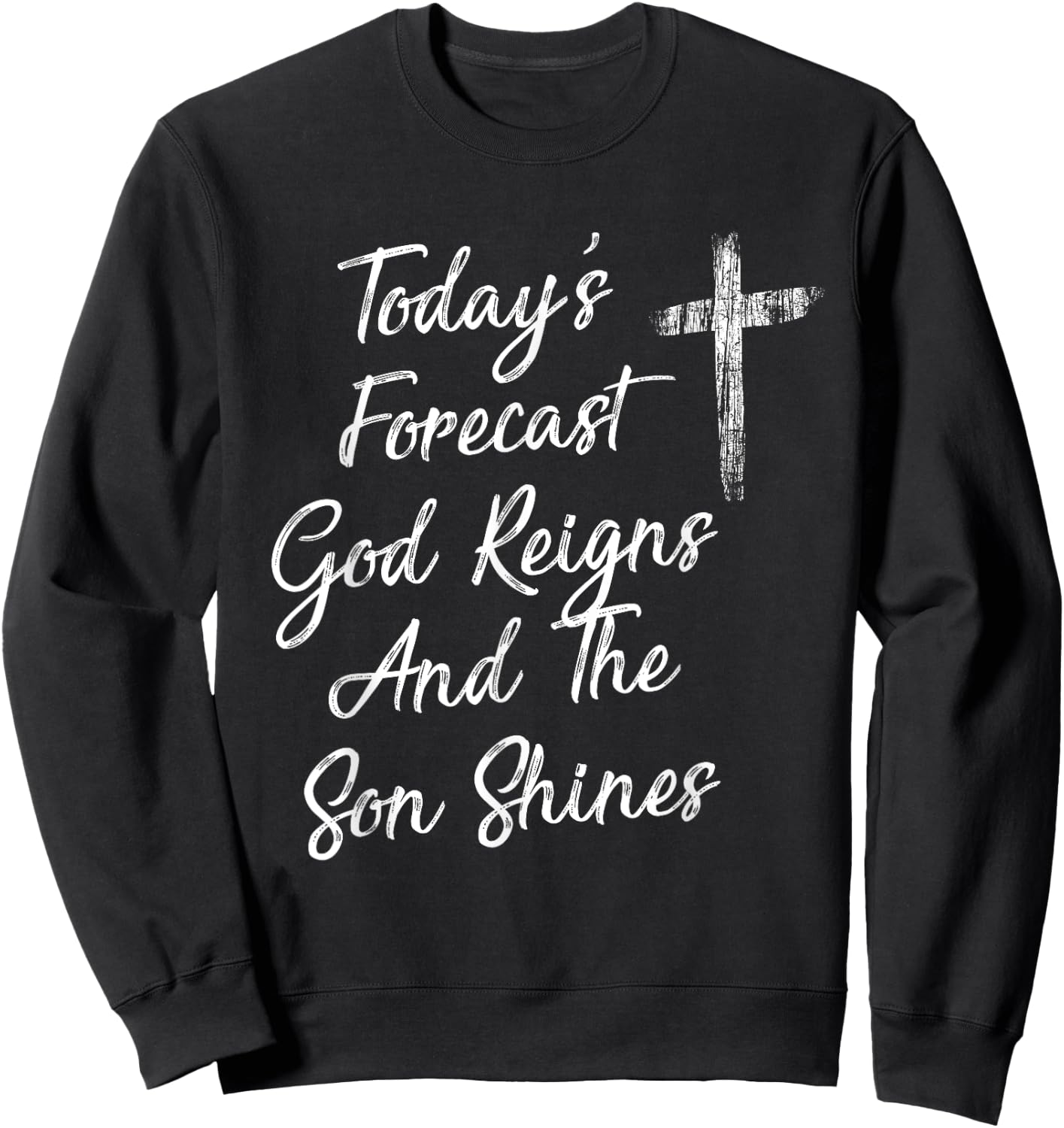 Today's Forecast God Reigns And The Son Shines Christian Sweatshirt - Sweatshirt | Black