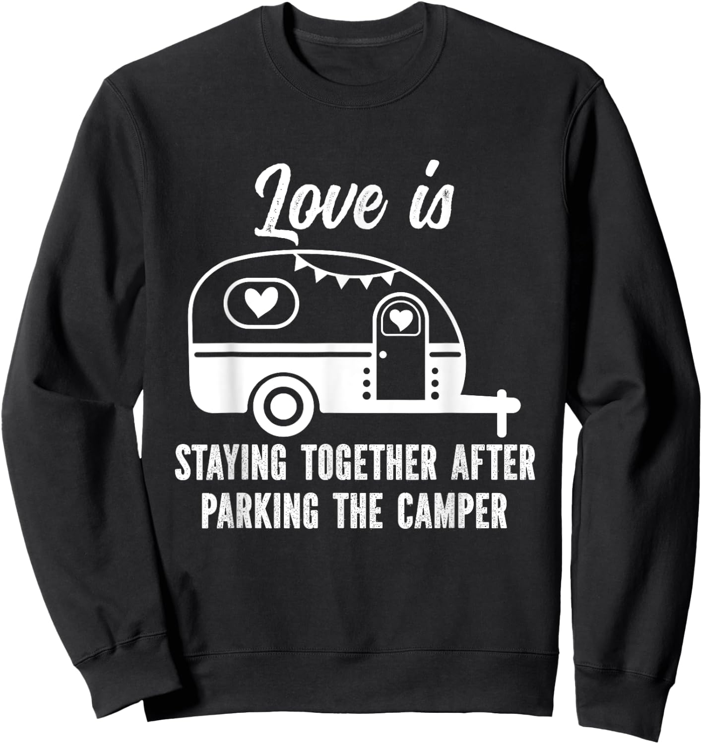 Love Is Staying Together After Parking The Camper Sweatshirt - Sweatshirt | Black