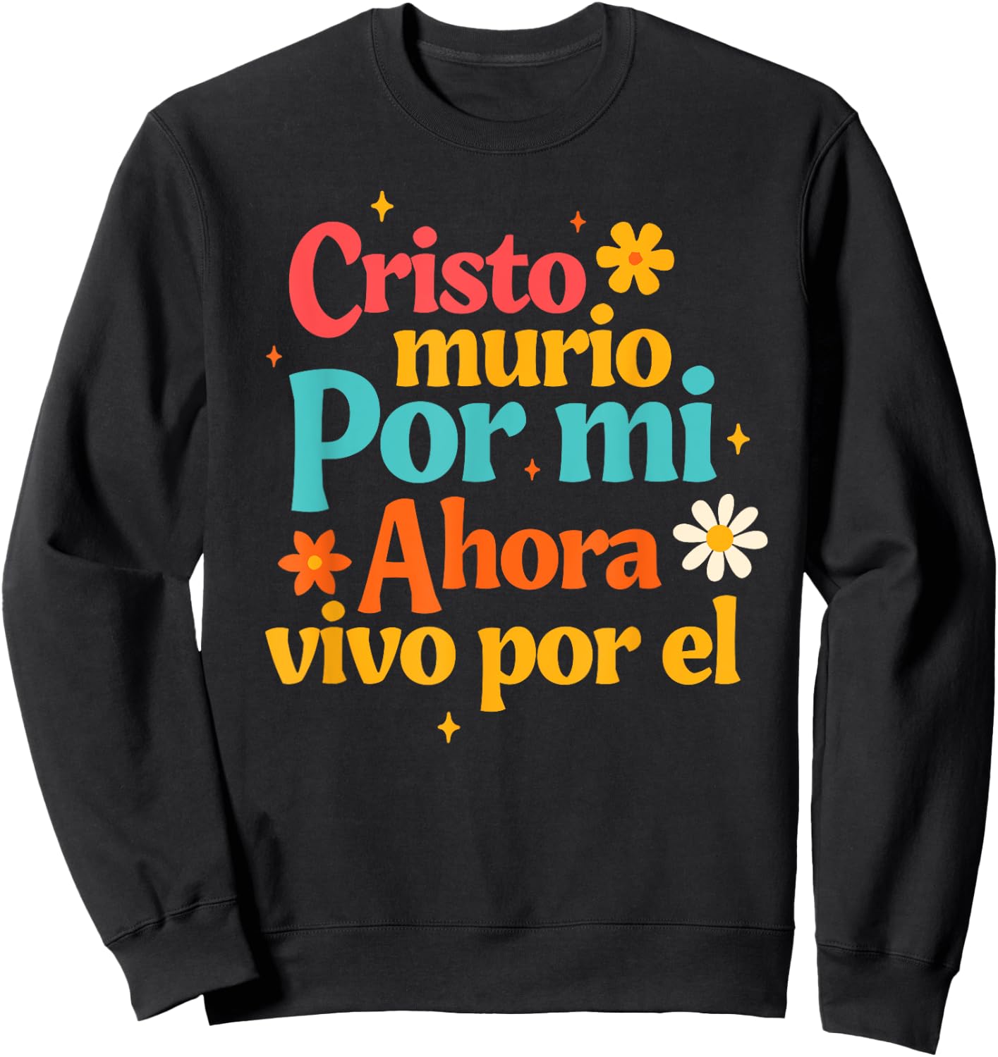 Spanish Jesus God Cristo Murio Por Mi Ahora Vivo Por El Sweatshirt - Sweatshirt | Black