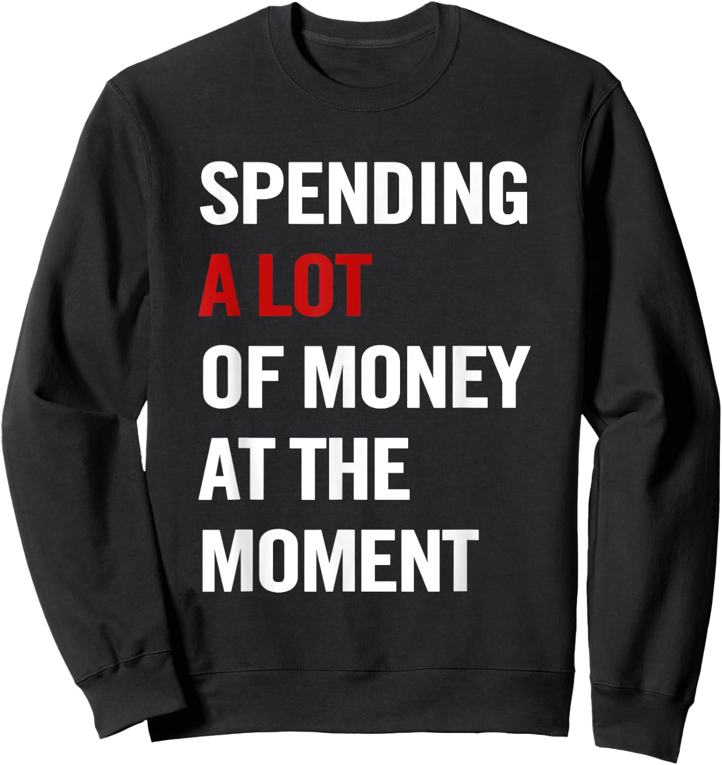 Spending A Lot Of Money At The Moment Funny Quote Men Sweatshirt - Sweatshirt | Black