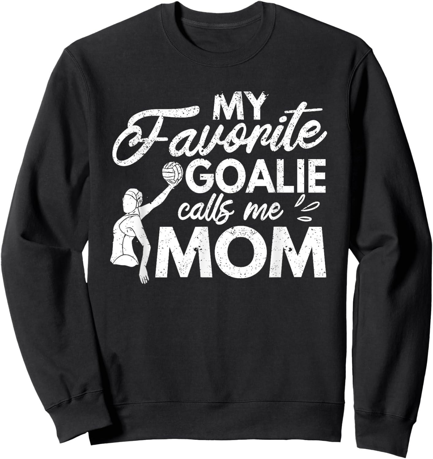 My Favorite Goalie Calls Me Mom Water Polo Player Coach Fan Sweatshirt - Sweatshirt | Black