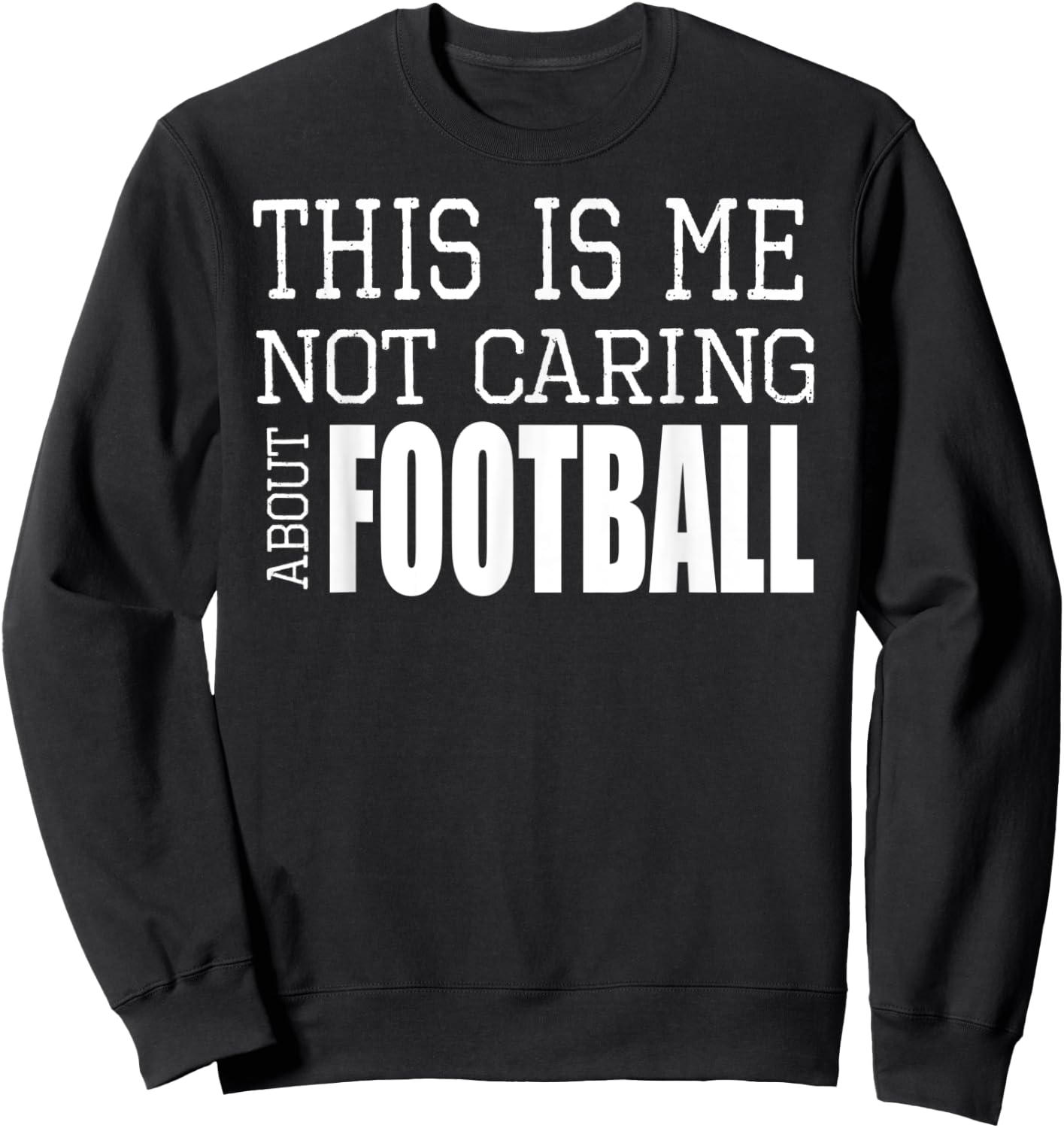 This Is Me Not Caring About Football Sweatshirt - Sweatshirt | Black