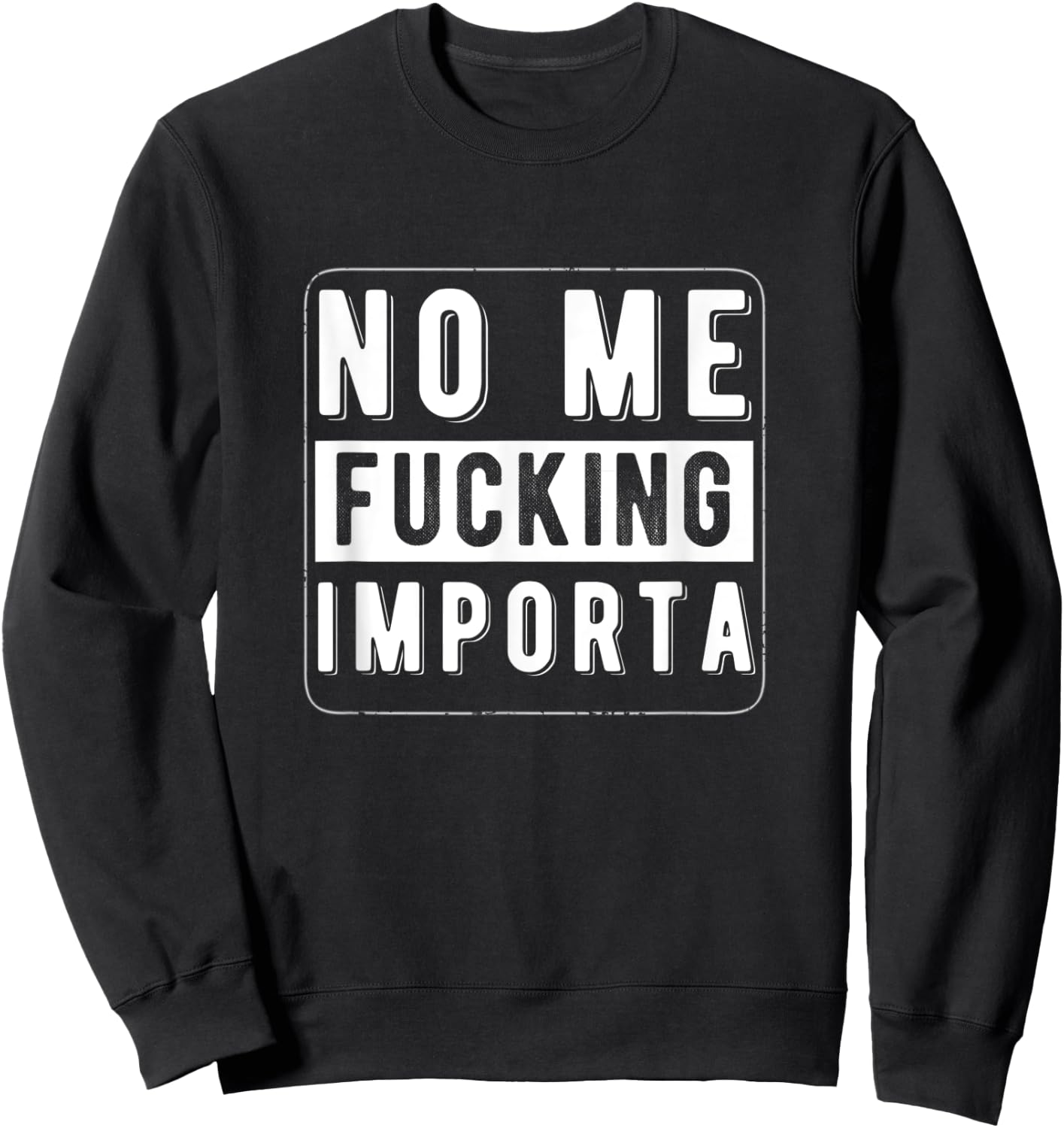 Funny Chicano Spanglish No Me Fucking Importa Sweatshirt - Sweatshirt | Black